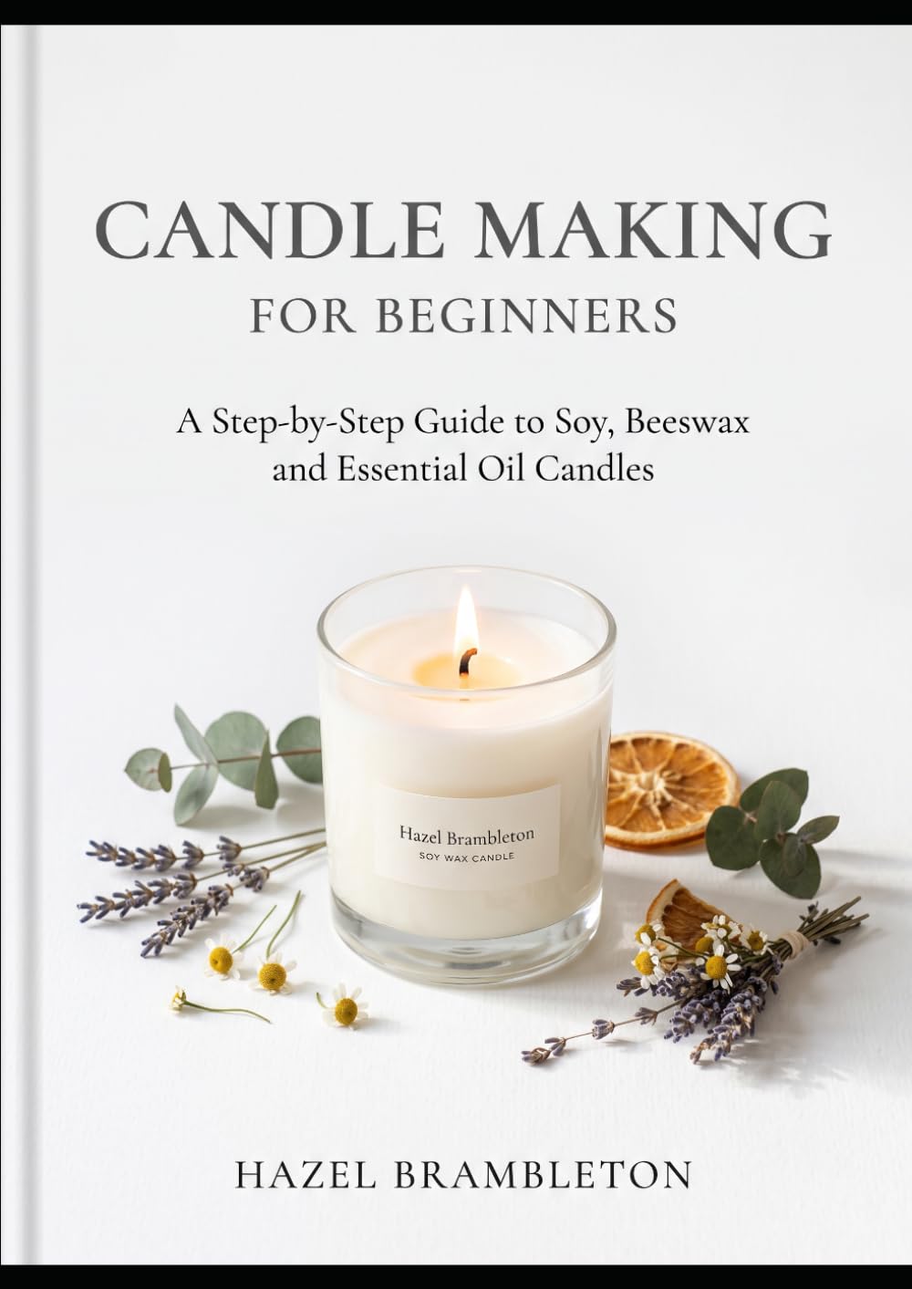 Candle Making for Beginners: A Step-by-Step Guide to Soy, Beeswax and Essential Oil Candles baixar o livro de graça