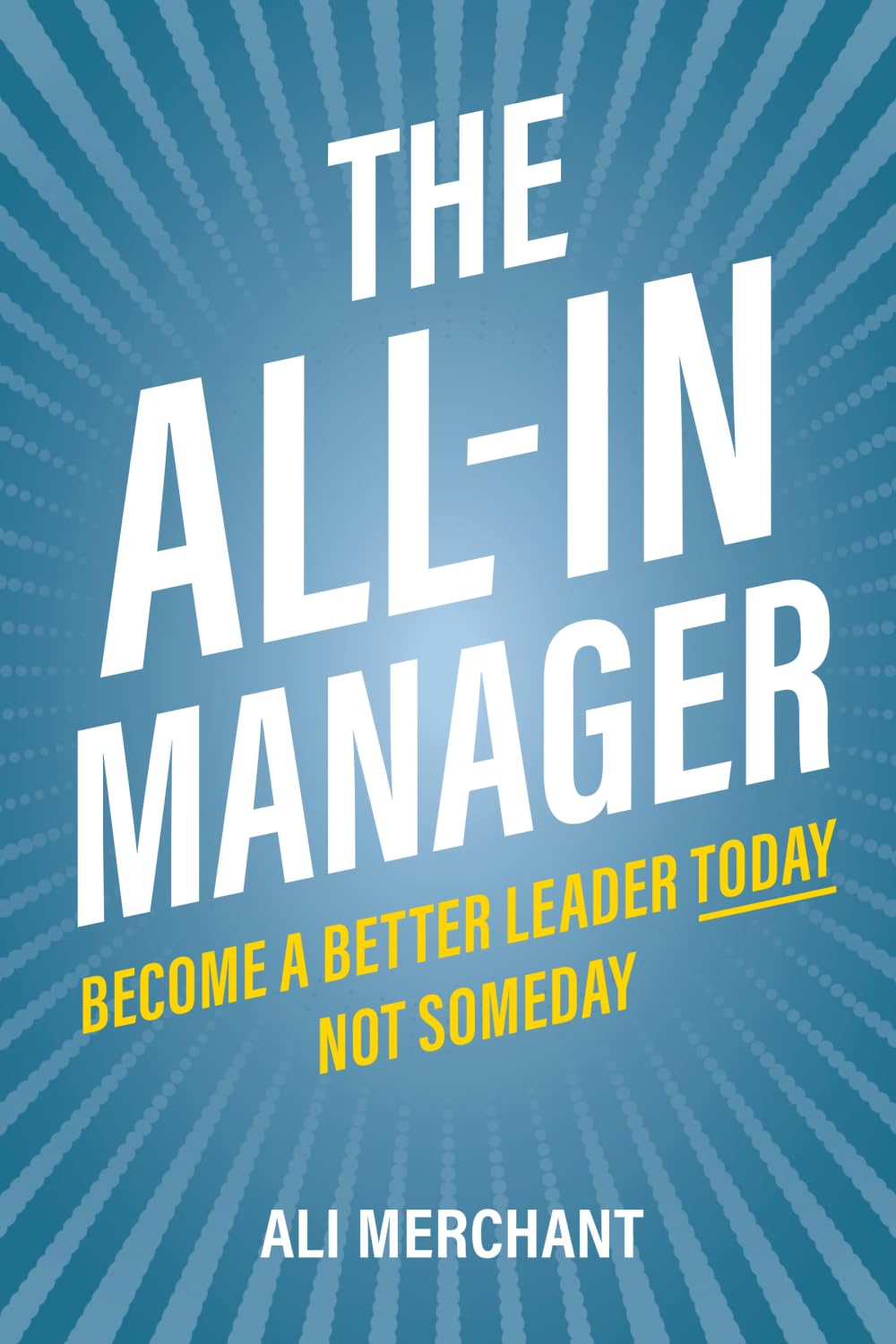 The All-In Manager: Become a better leader today. Not someday baixar o livro de graça