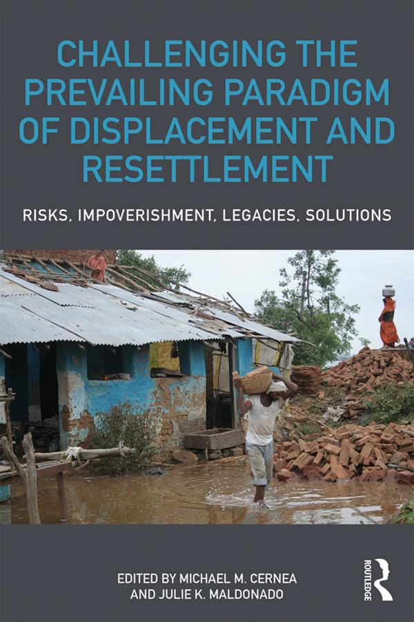 Challenging the Prevailing Paradigm of Displacement and Resettlement: Risks, Impoverishment, Legacies, Solutions (English Edition) baixar livro de graça