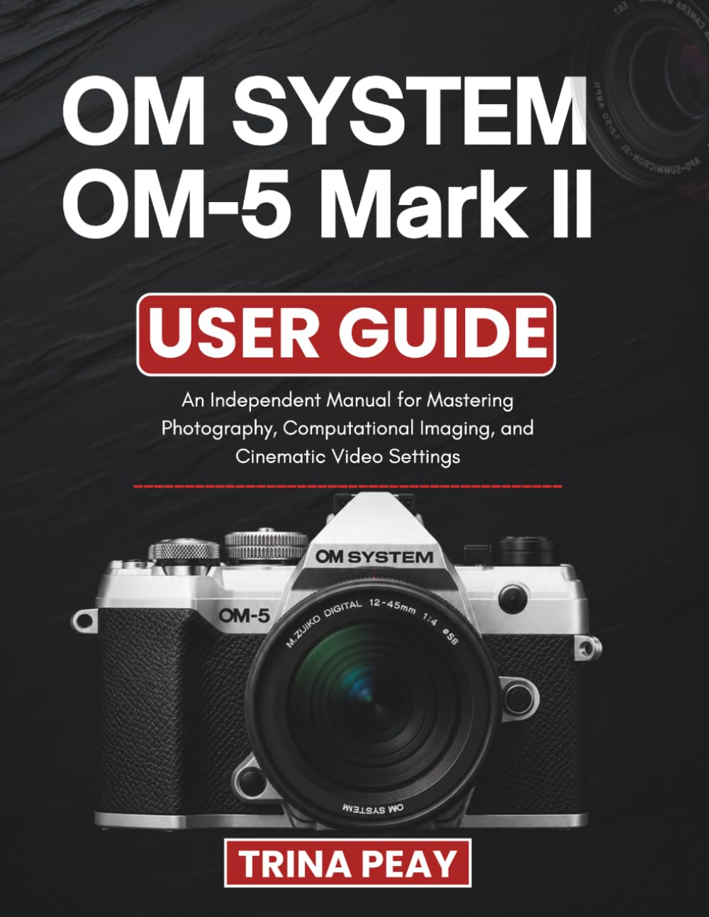 capítulo por capítulo baixar OM SYSTEM OM-5 Mark II USER GUIDE: An Independent Manual for Mastering Photography, Computational Imaging, and Cinematic Video Settings