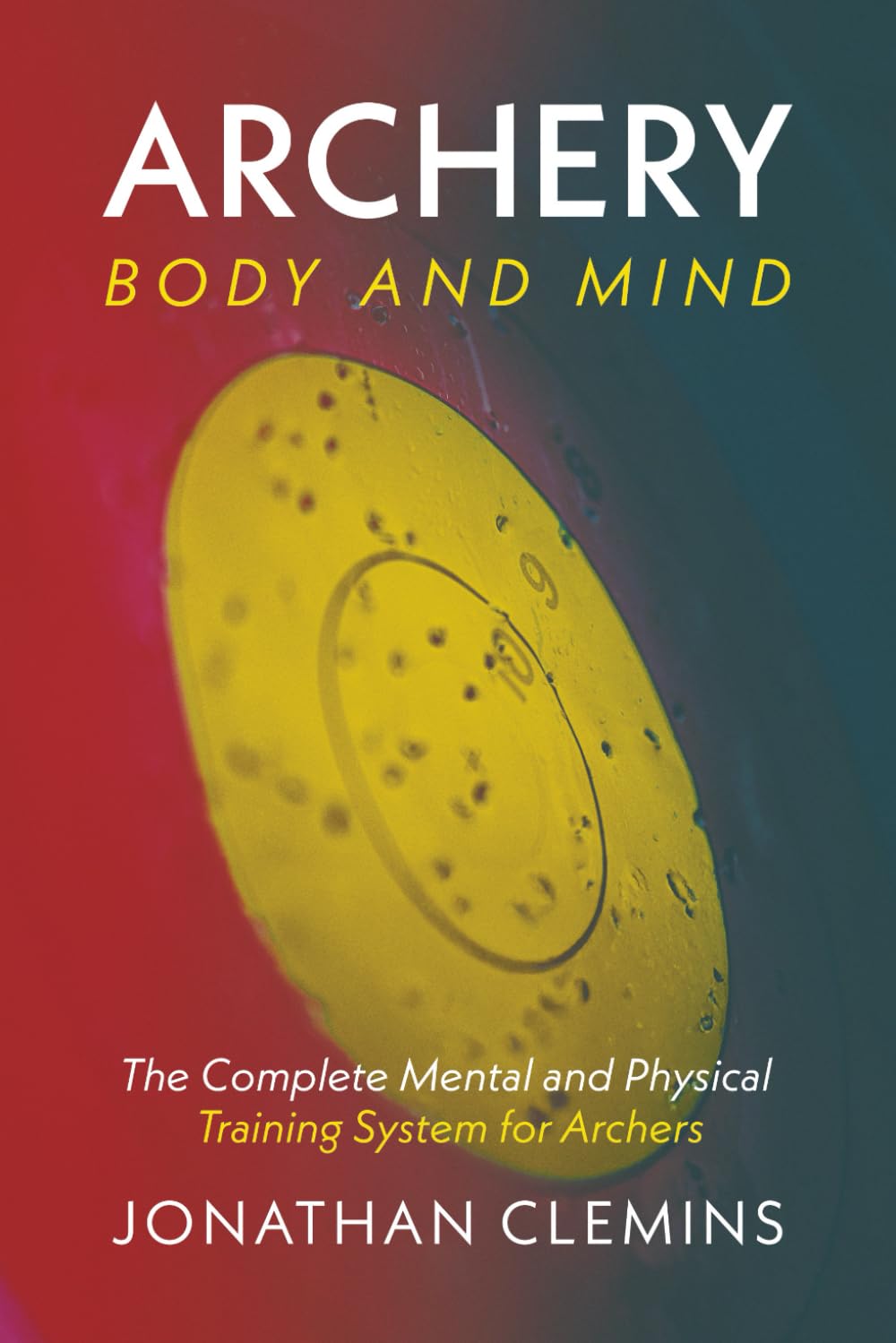 ler totalmente Archery: Body and Mind: The Complete Mental and Physical Training System for Archers