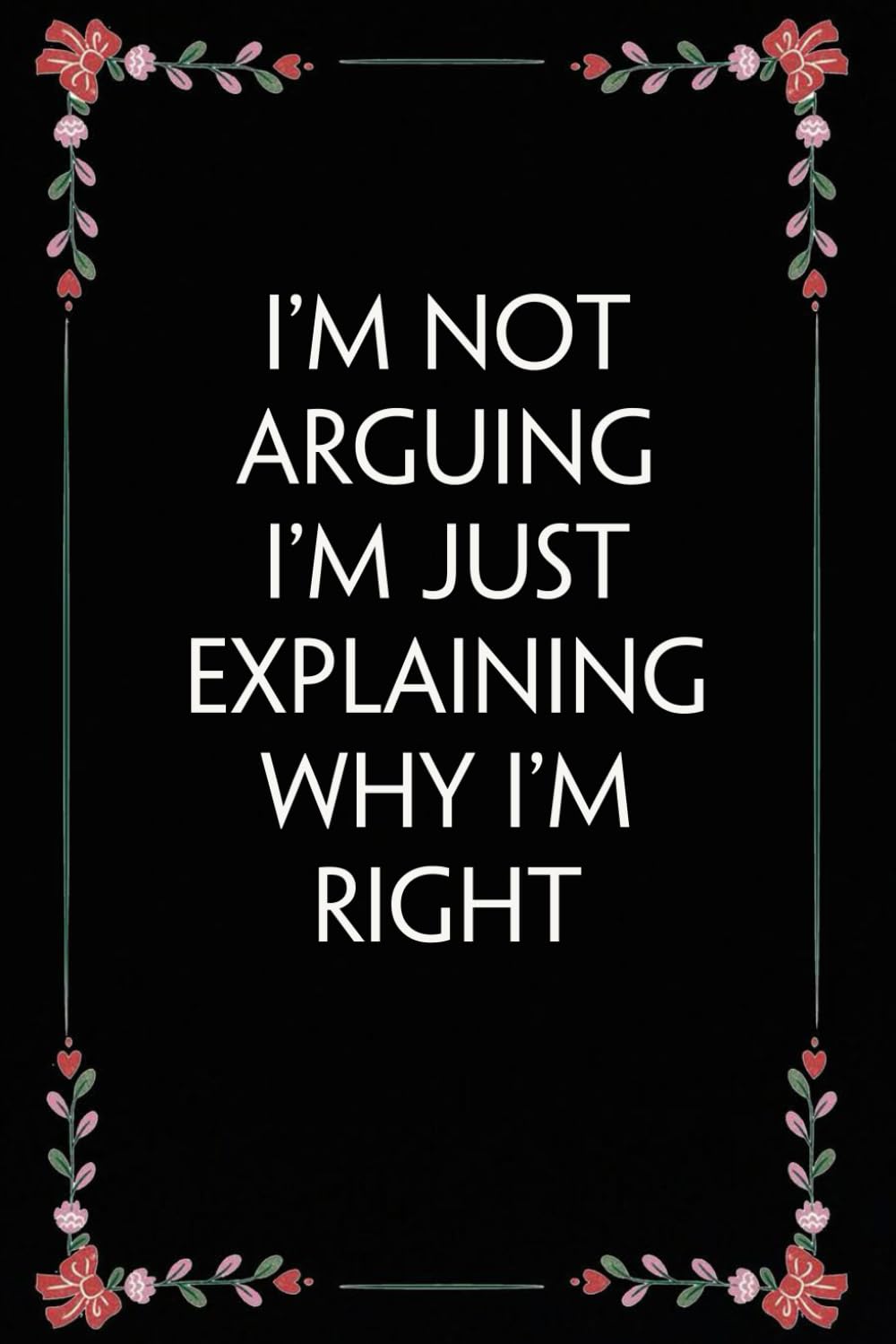 I'm Not Arguing I'm Just Explaining Why I'm Right: Funny Gag Gift Notebook for Coworkers, Employees, Accountants, New Friends, Office, Staff member, Workplace, New Job (6"x9" -100 page) baixar livro de graça