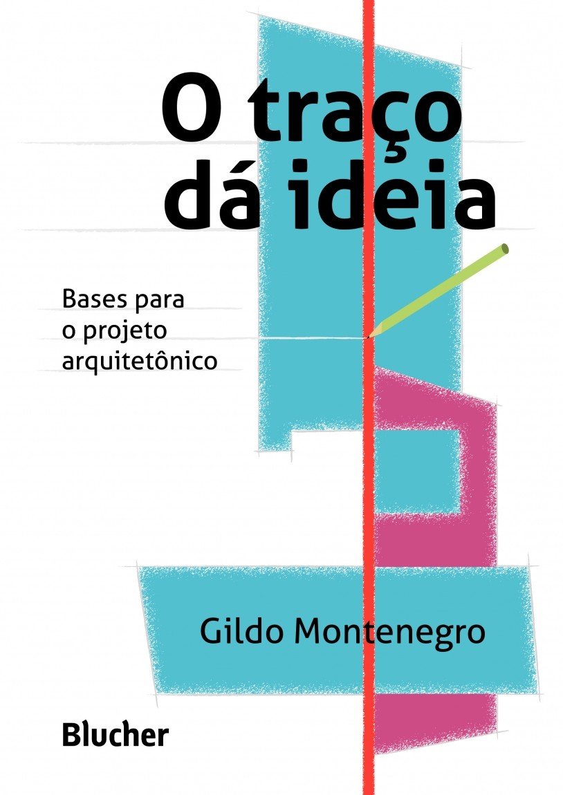 O Traço dá Ideia: Bases Para o Projeto Arquitetônico