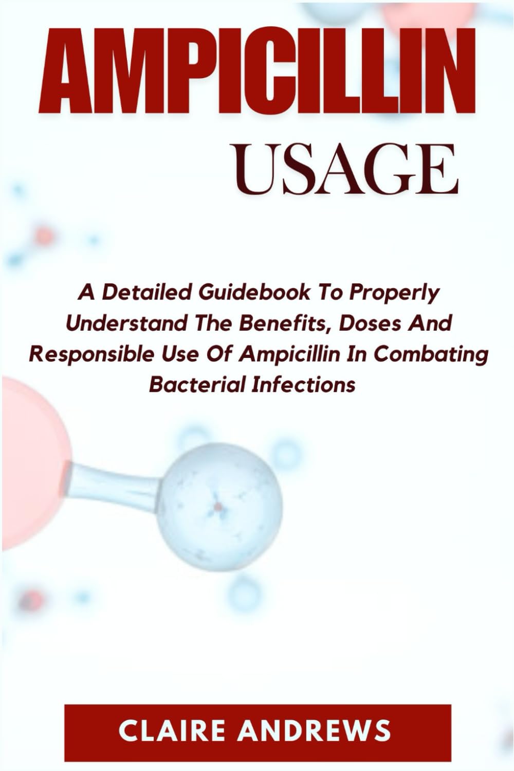 ler totalmente AMPICILLIN USAGE: A Detailed Guidebook To Properly Understand The Benefits, Doses And Responsible Use Of Ampicillin In Combating Bacterial Infections
