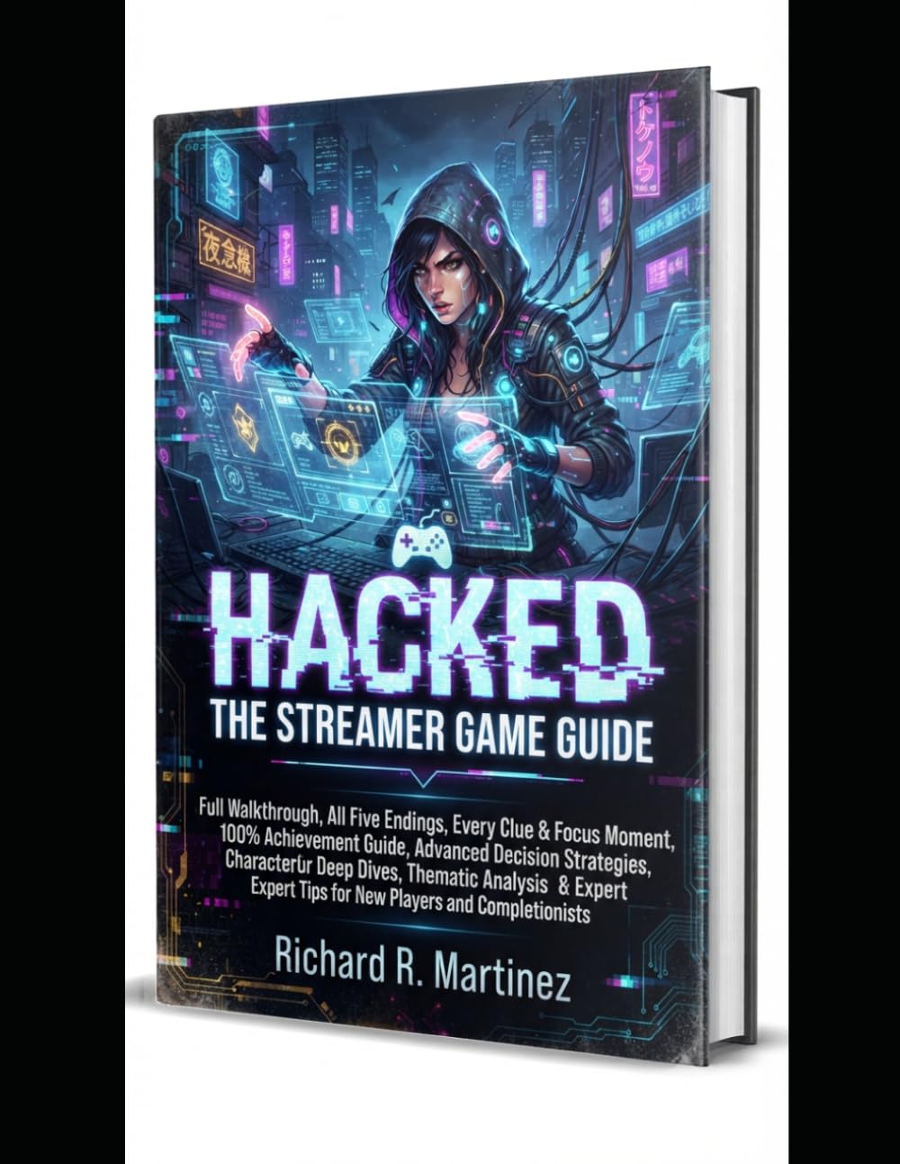 Hacked The Streamer Game Guide: Full Walkthrough, All Five Endings, Every Clue & Focus Moment, 100% Achievement Guide, Advanced Decision Strategies,... Tips for New Players and Completionists baixar livro de graça