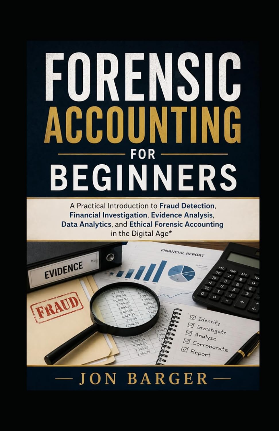 Forensic Accounting for Beginners: A Practical Introduction to Fraud Detection, Financial Investigation, Evidence Analysis, Data Analytics, and Ethical Forensic Accounting in the Digital Age baixar livro de graça