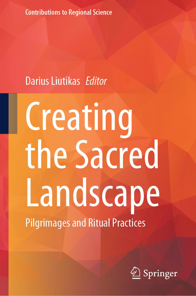 Creating the Sacred Landscape: Pilgrimages and Ritual Practices (Contributions to Regional Science) (English Edition) baixar livro de graça