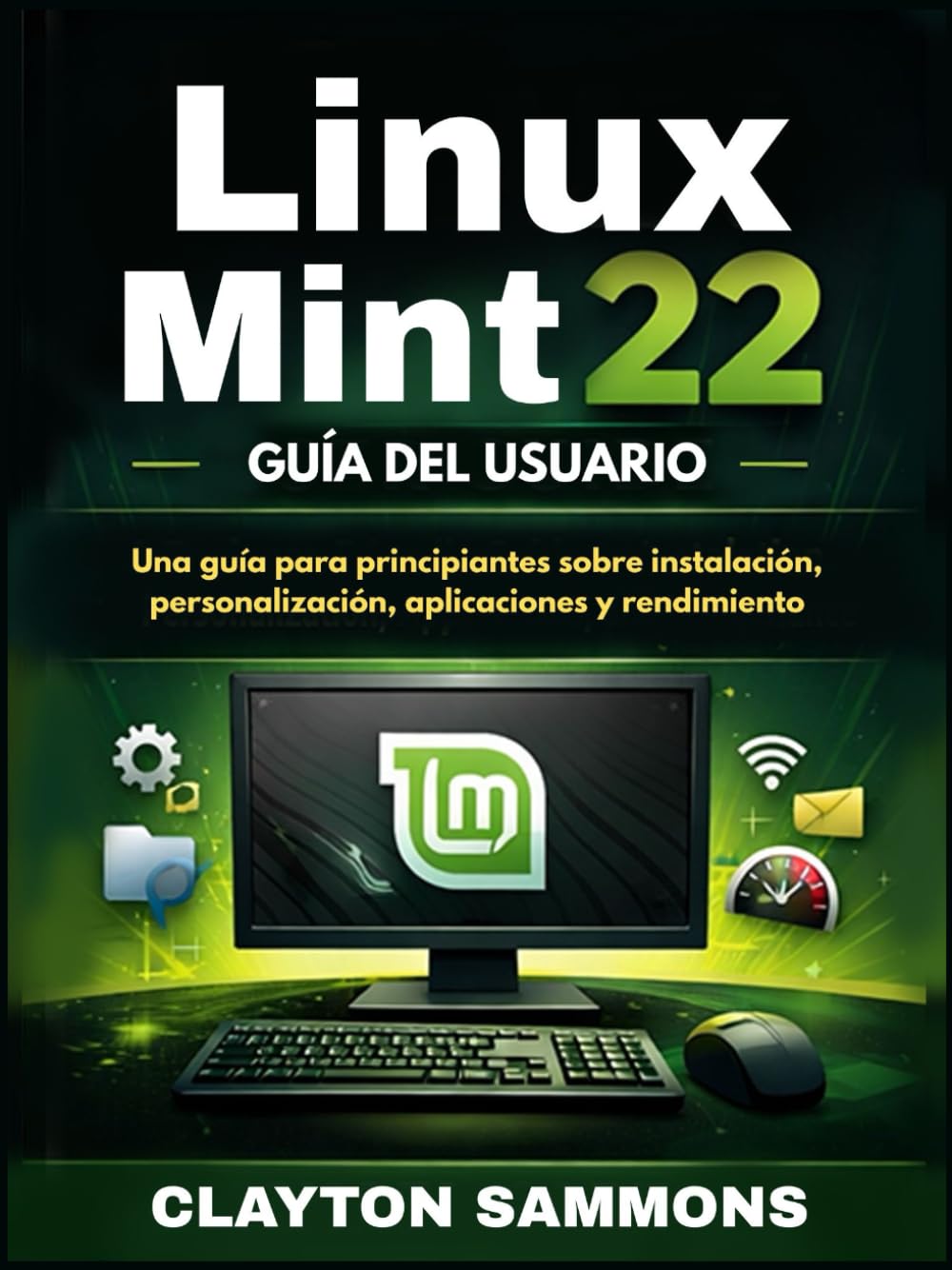 capítulo por capítulo baixar Linux Mint 22 Guía del usuario: Una guía para principiantes sobre instalación, personalización, aplicaciones y rendimiento (Spanish Edition)