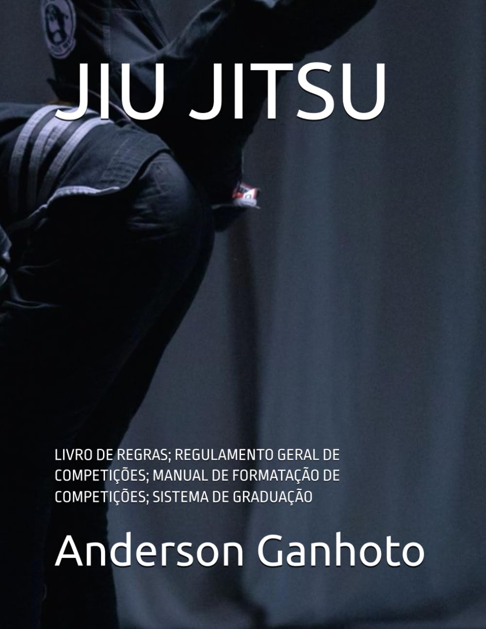 JIU JITSU: LIVRO DE REGRAS; REGULAMENTO GERAL DE COMPETIÇÕES; MANUAL DE FORMATAÇÃO DE COMPETIÇÕES; SISTEMA DE GRADUAÇÃO (Portuguese Edition) baixar livro de graça