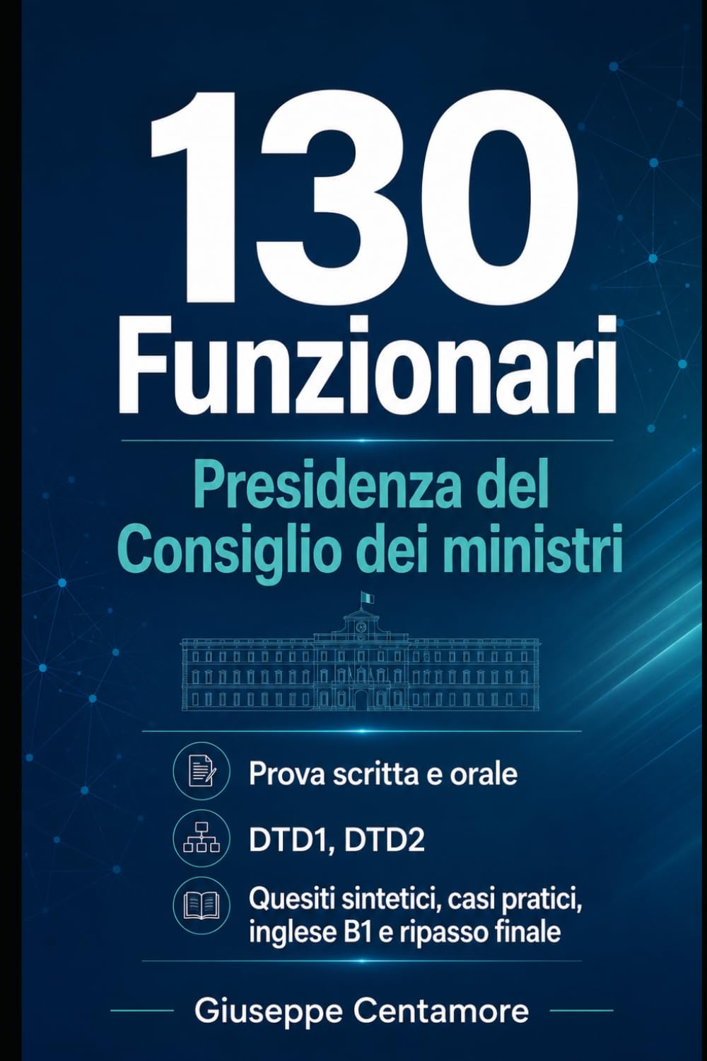 130 Funzionari Presidenza del Consiglio dei ministri Prova scritta e orale DTD1-DTD2 Quesiti sintetici, casi guidati, scenari operativi e risposte... commentati e casi guidati) (Italian Edition) baixar livro de graça