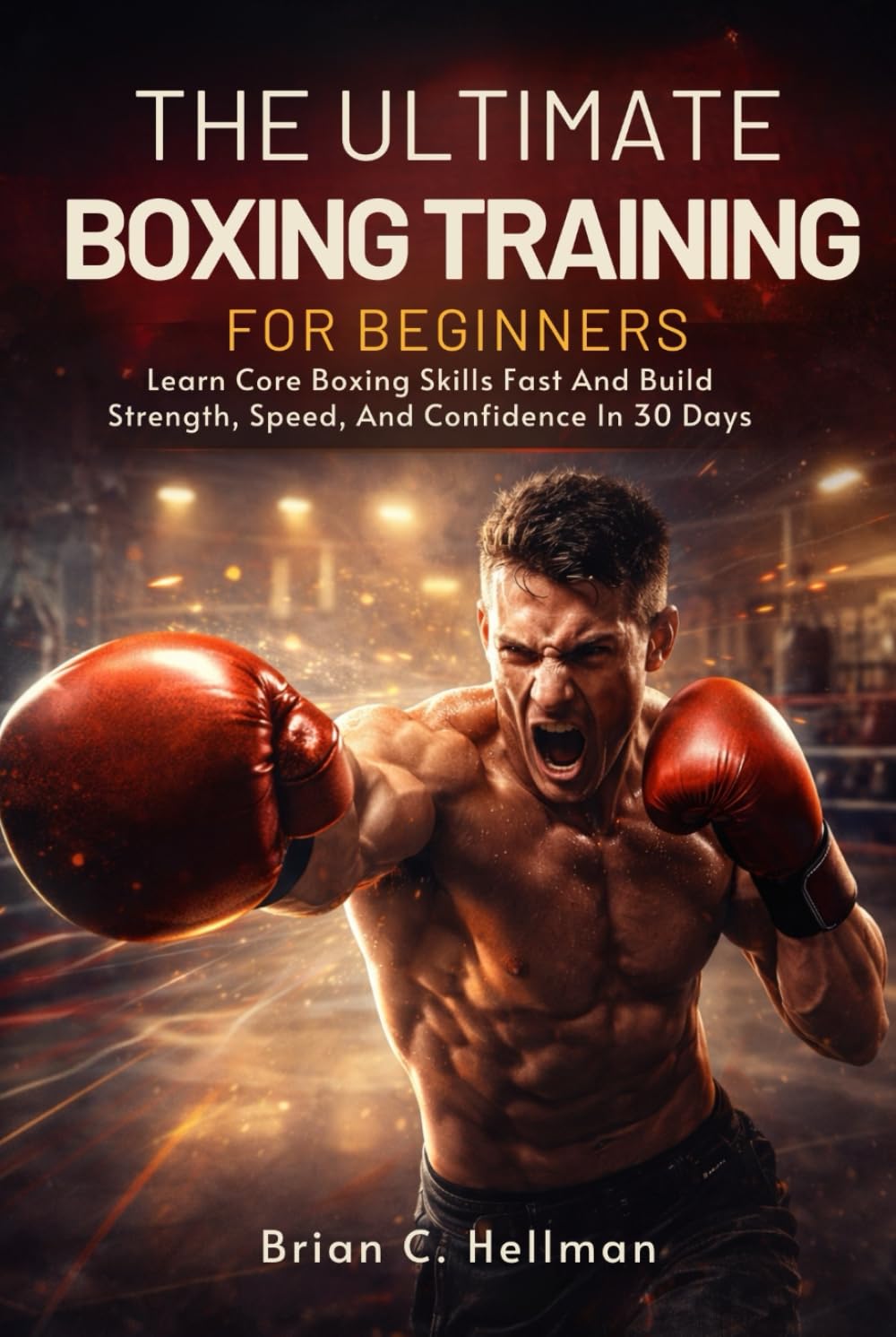 capítulo por capítulo baixar THE ULTIMATE BOXING TRAINING FOR BEGINNERS: Learn Core Boxing Skills Fast And Build Strength, Speed, And Confidence In 30 Days
