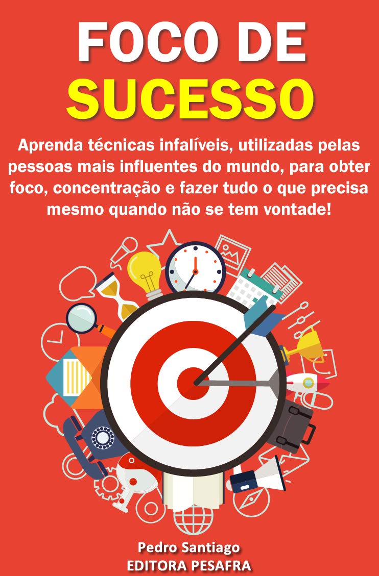 Foco de Sucesso: 23 Métodos para Mais Produtividade, Mais Disciplina, Menos Procrastinação, Menos Stress e MAIS SUCESSO! (Mude de vida Livro 3) baixar o livro de graça