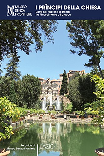 ler totalmente I Prìncipi della Chiesa. L'arte nel territorio di Roma tra Rinascimento e Barocco (Le guide di Museo Senza Frontiere) (Italian Edition)