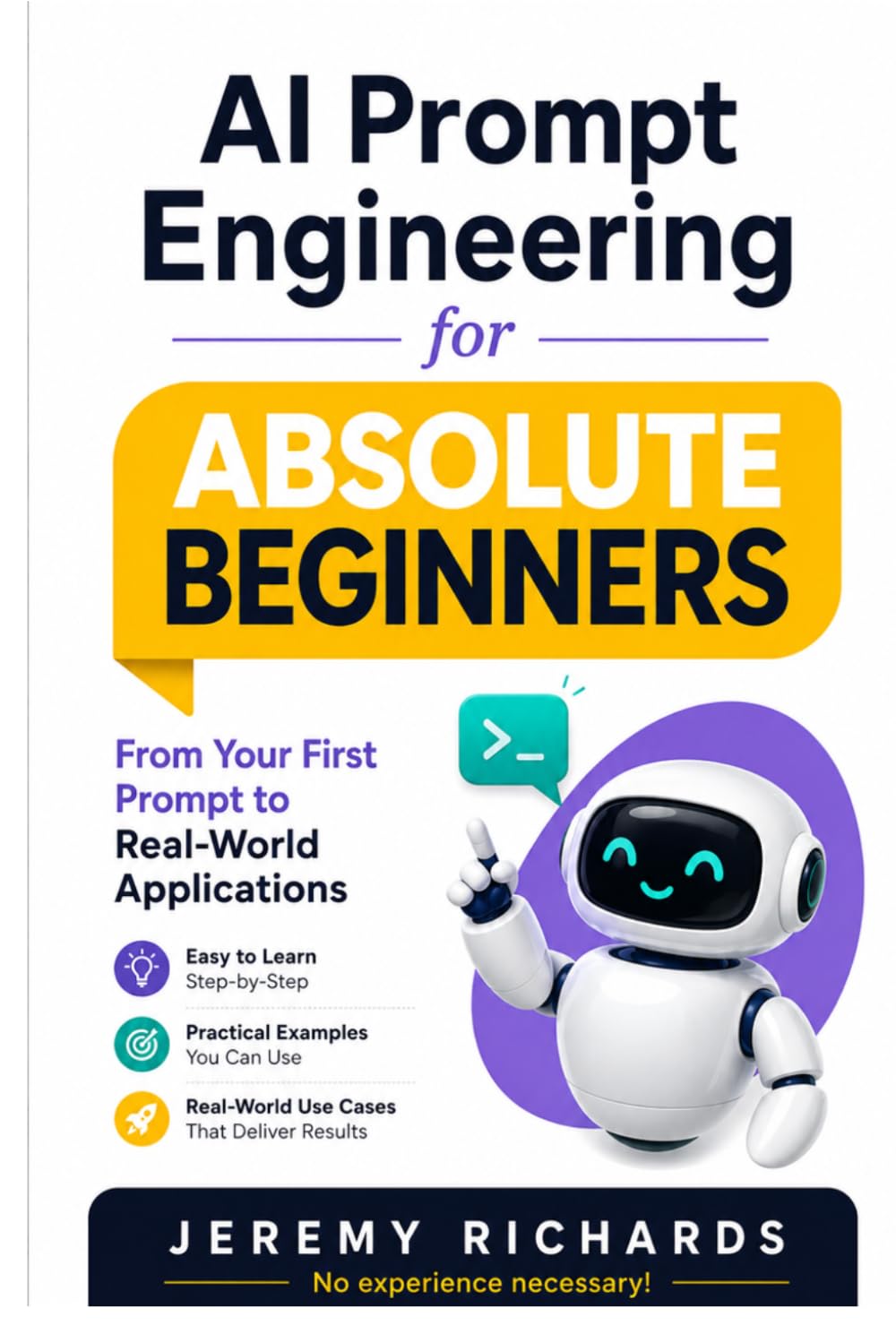 ler totalmente AI Prompt Engineering for Absolute Beginners: A Step-by-Step Guide to Mastering AI, Writing Powerful Prompts, and Building Practical Generative and Agentic AI Workflows: