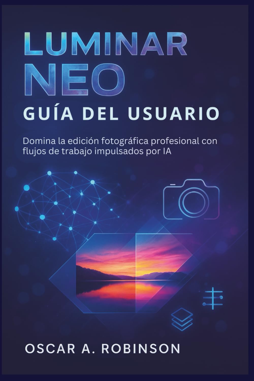 Luminar Neo Guía Del Usuario: Domina la edición fotográfica profesional con flujos de trabajo impulsados por IA (Spanish Edition) baixar o livro de graça