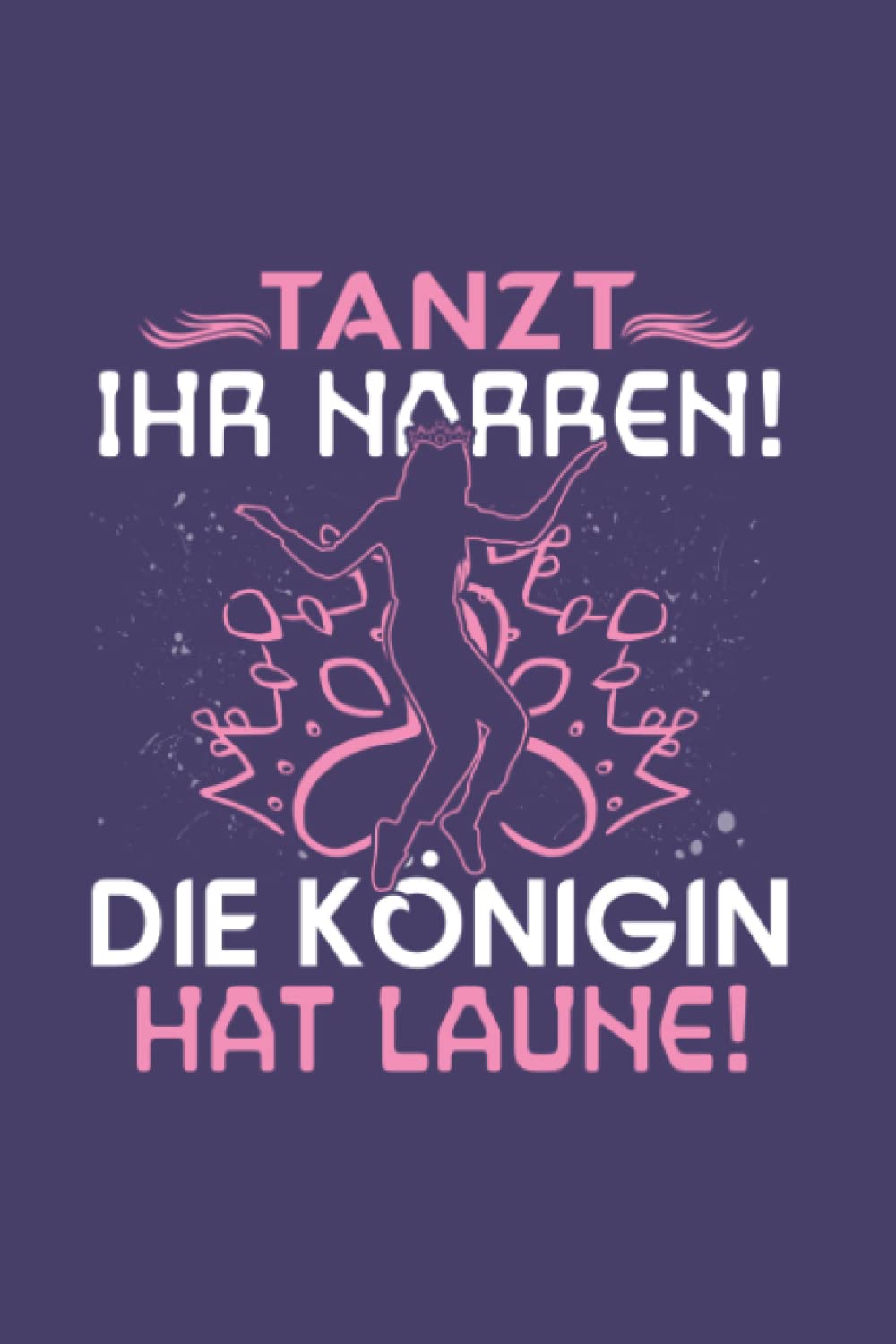 Tanzen: Tanzt! Die Königin hat Laune!: Notizbuch/Notizheft für Tanz-Saal Tänzer-in Tanz A5 (6x9in) liniert mit Linien (German Edition) baixar o livro de graça