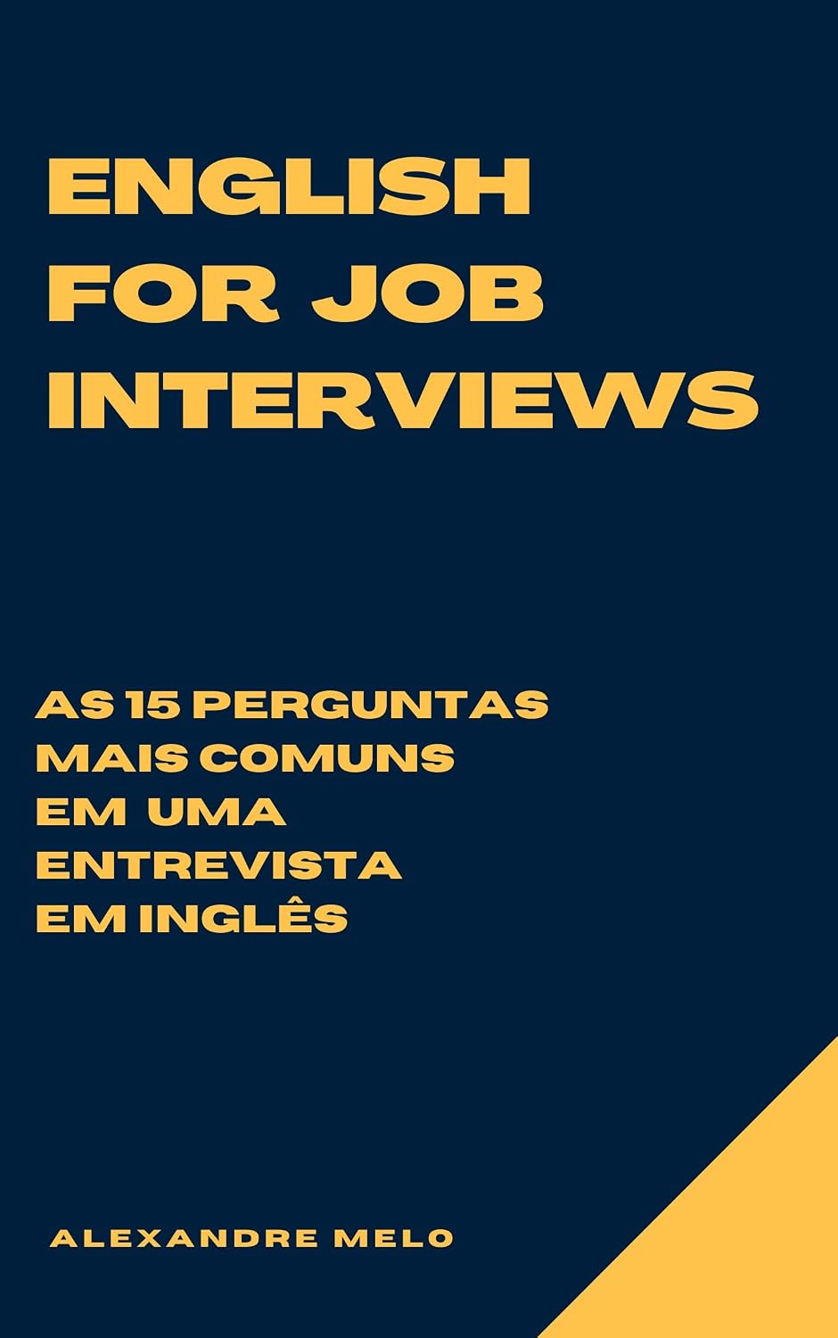 ENGLISH FOR JOB INTERVIEWS - AS 15 PERGUNTAS MAIS COMUNS EM UMA ENTREVISTA EM INGLÊS: Tenha sucesso numa entrevista de inglês com essas perguntas e respostas comentadas. baixar o livro de graça