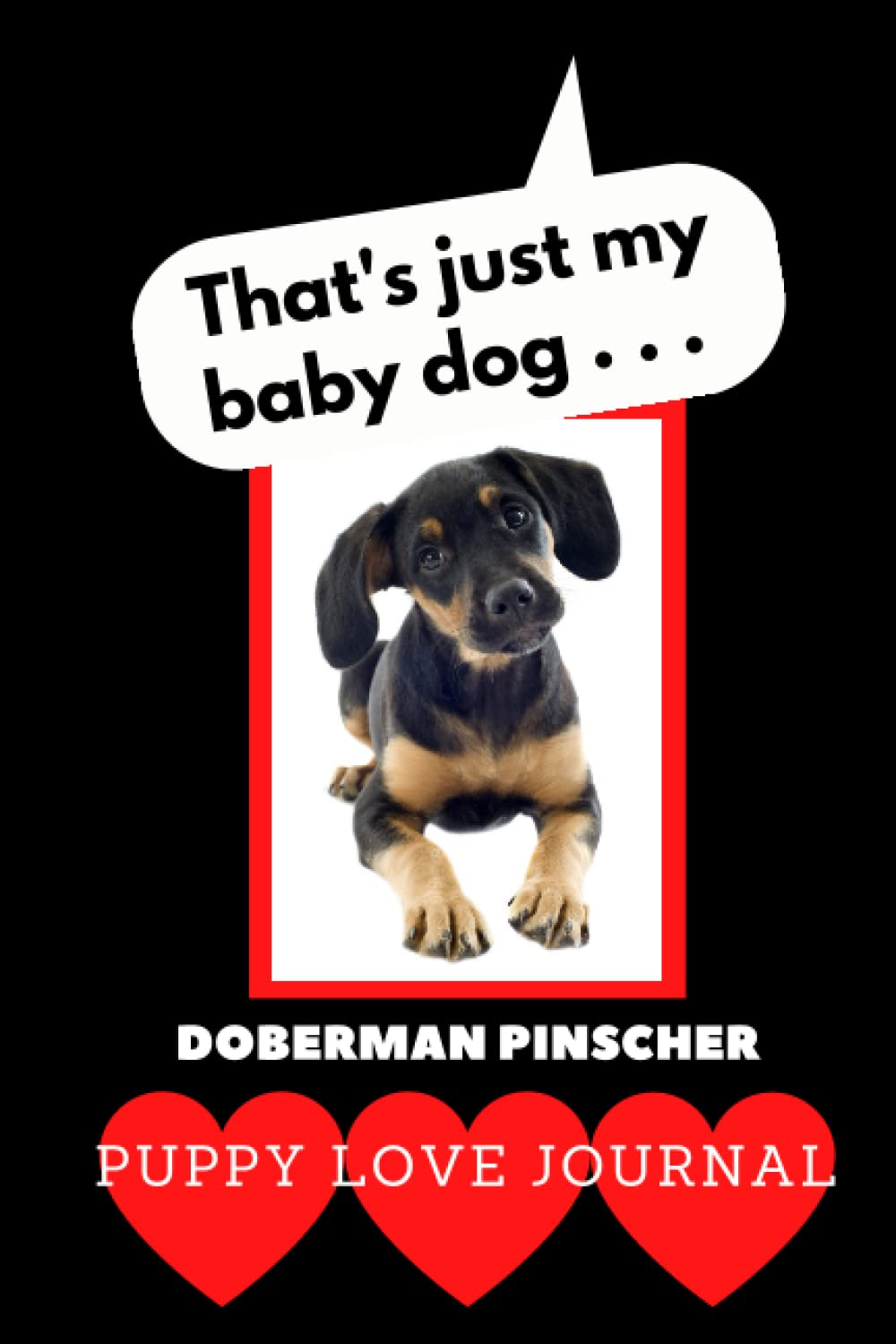 That’s Just My Baby Dog: Puppy Love Journal Doberman Pinscher baixar o livro de graça