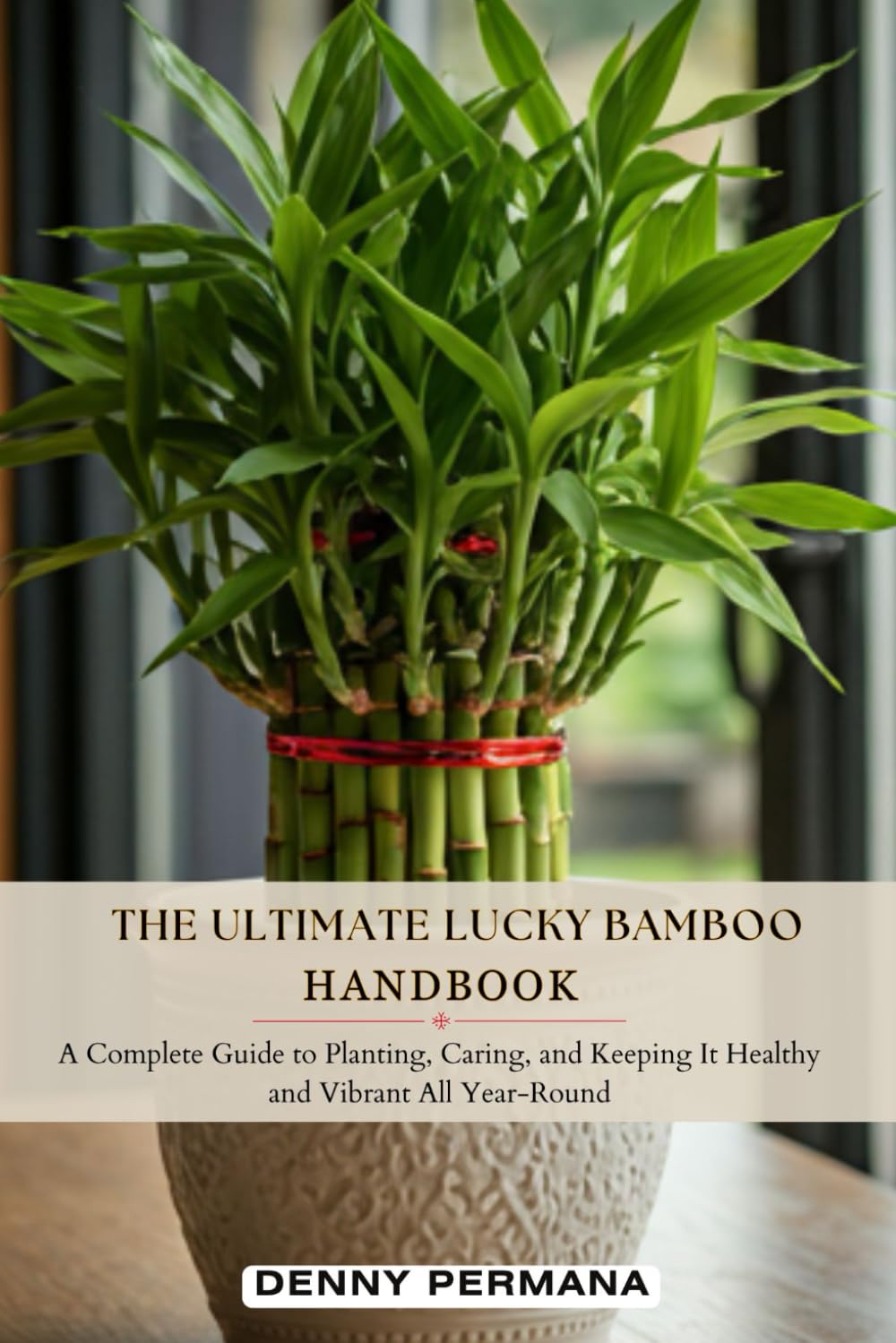 The Ultimate Lucky Bamboo Handbook: A Complete Guide to Planting, Caring, and Keeping It Healthy and Vibrant All Year-Round baixar o livro de graça