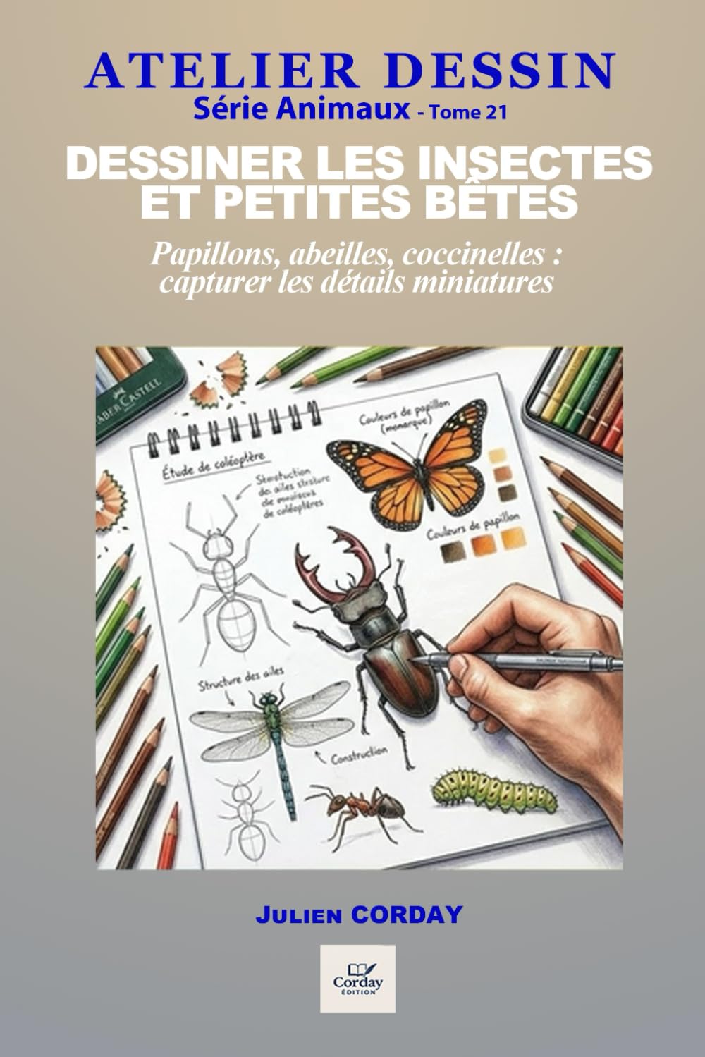 capítulo por capítulo baixar Dessiner les insectes et petites bêtes: Papillons, abeilles, coccinelles: capturer les détails miniatures (ATELIER DESSIN) (French Edition)