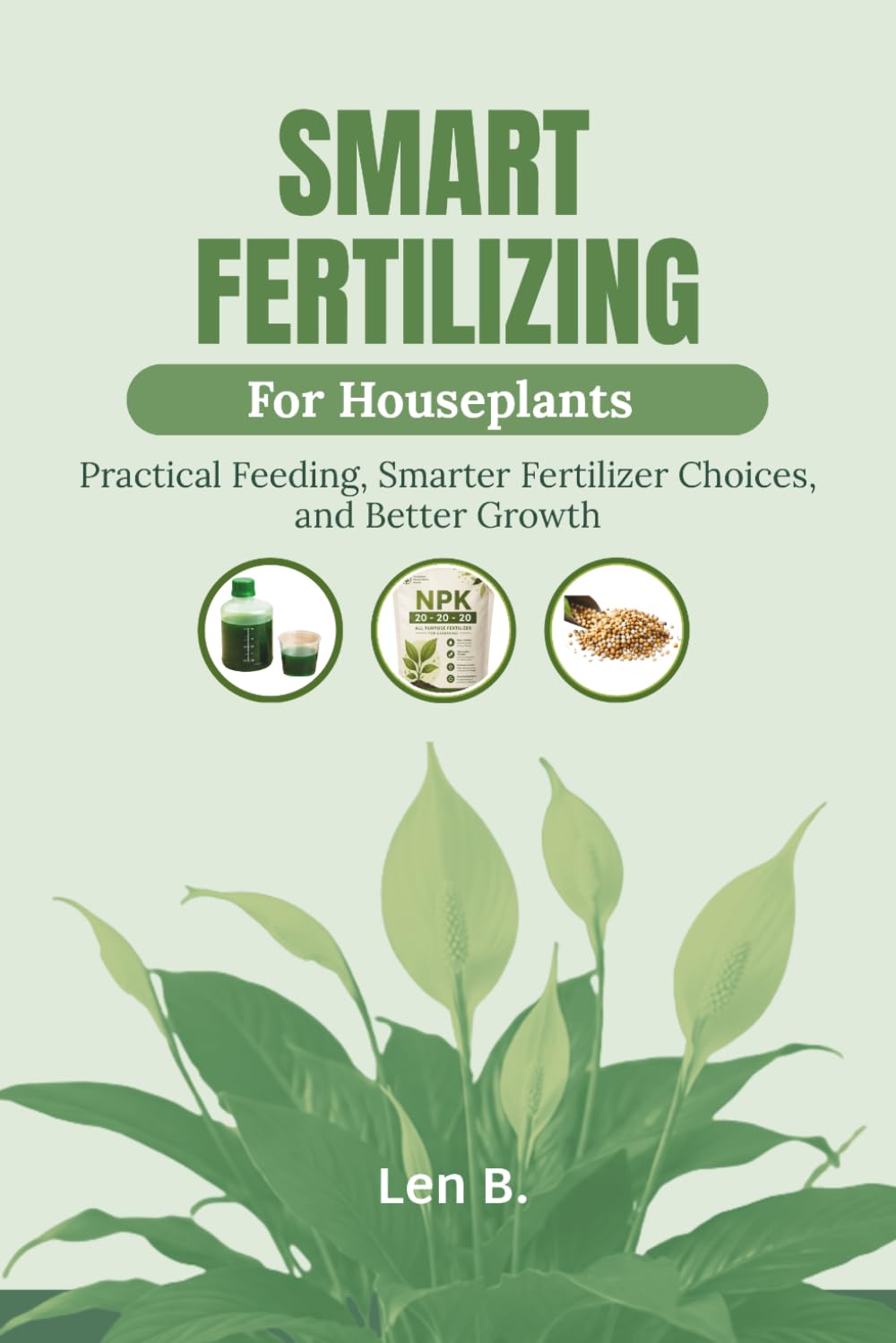 ler totalmente Smart Fertilizing for Houseplants: Practical Feeding, Smarter Fertilizer Choices, and Better Growth