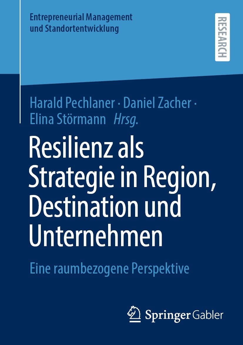 Resilienz als Strategie in Region, Destination und Unternehmen: Eine raumbezogene Perspektive (Entrepreneurial Management und Standortentwicklung) (German Edition)