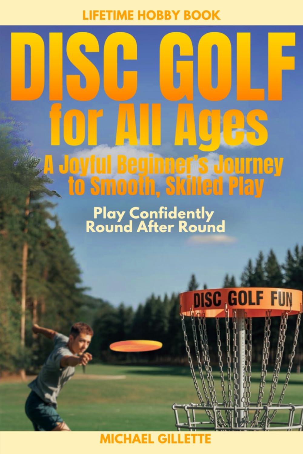 DISC GOLF FOR ALL AGES A Joyful Beginners Journey to Smooth, Skilled Play: Play Confidently, Round After Round, One Throw at a Time baixar o livro de graça