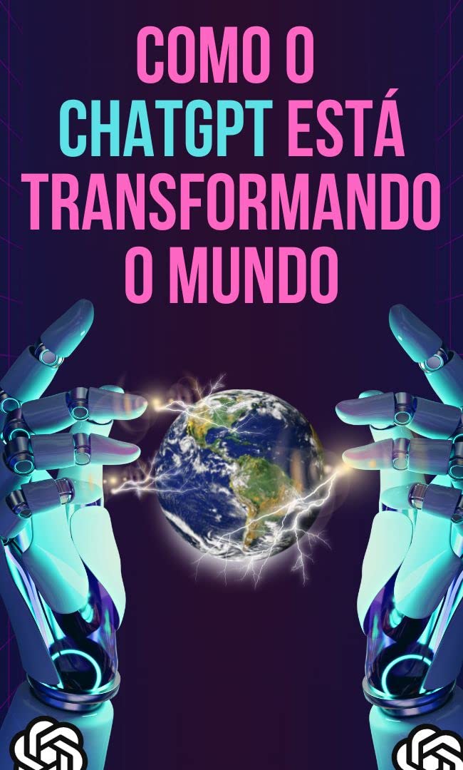 capítulo por capítulo baixar Como o ChatGPT está transformando o mundo: Estudos de caso de sucesso em negócios, educação, saúde, entretenimento e pesquisa científica (Explorando o ChatGPT)