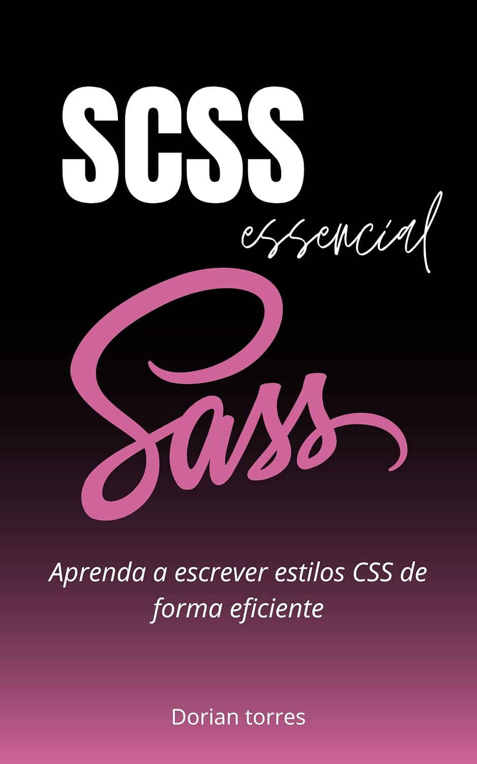 ler totalmente SASS e pré-processadores CSS: Aplicação de CSS inteligente em projetos utilizando HTML, CSS e Javascript (Aprendendo Desenvolvimento Web Front-End, HTML e CSS)
