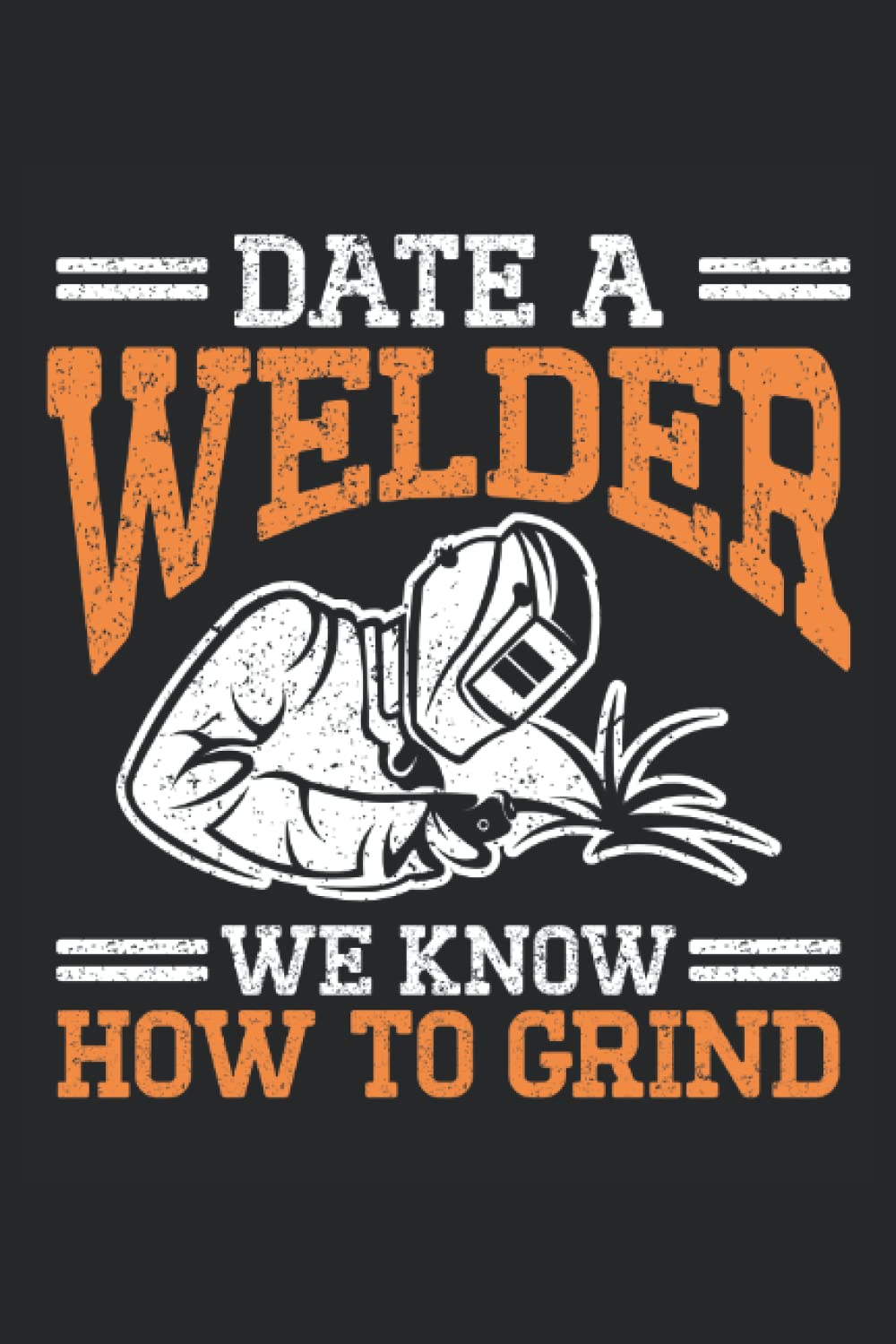 Date A Welder, We Know How To Grind: Welder Notebook, Welding Notebook and Notepad, Welder Journal and Log Book, Medium Ruled, 100 Pages, 6"x9" baixar o livro de graça