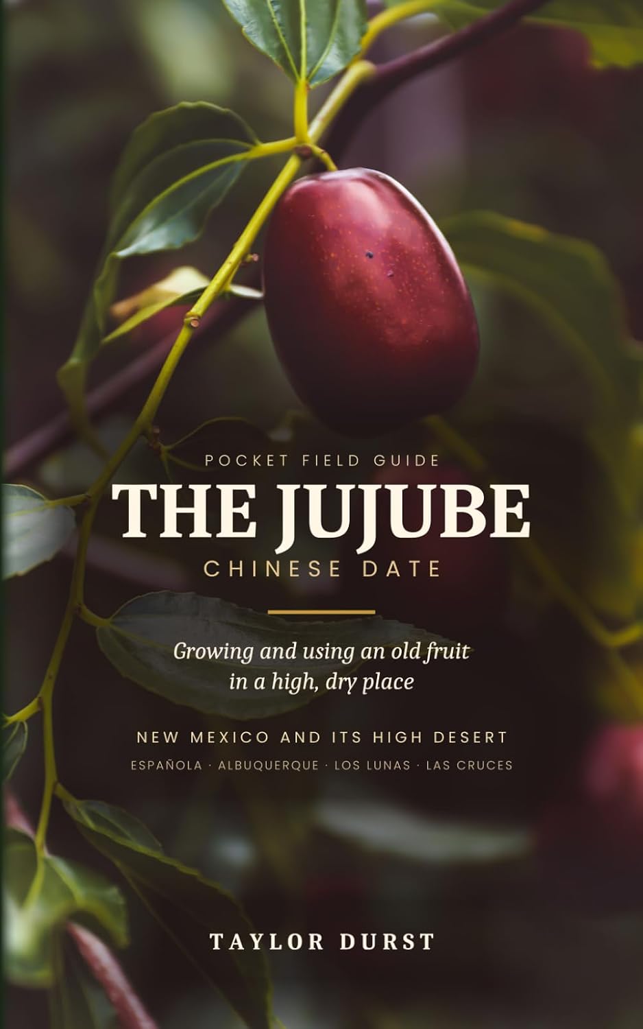 The Jujube: Chinese Date: A Pocket Field Guide for New Mexico and Its High Desert baixar o livro de graça