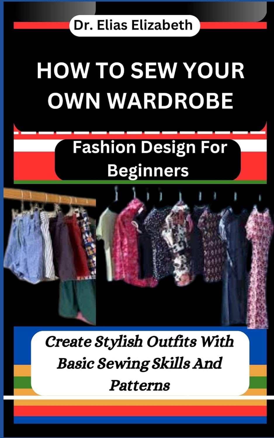 capítulo por capítulo baixar How to Sew Your Own Wardrobe: Fashion Design For Beginners: Create Stylish Outfits With Basic Sewing Skills And Patterns