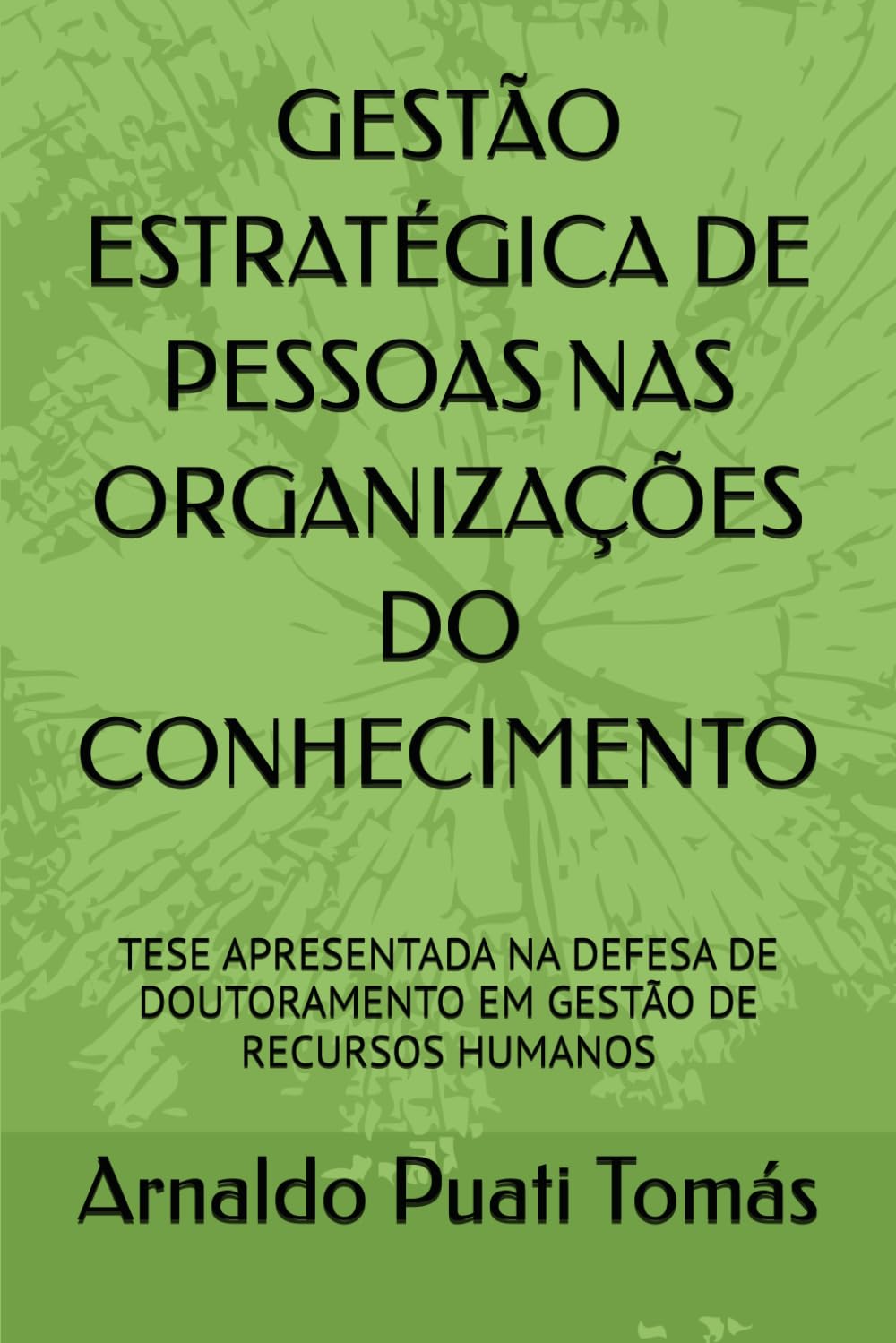 GESTÃO ESTRATÉGICA DE PESSOAS NAS ORGANIZAÇÕES DO CONHECIMENTO: TESE APRESENTADA NA DEFESA DE DOUTORAMENTO EM GESTÃO DE RECURSOS HUMANOS (Edições Académicas Arnaldo Puati Tomás) (Portuguese Edition) baixar livro de graça