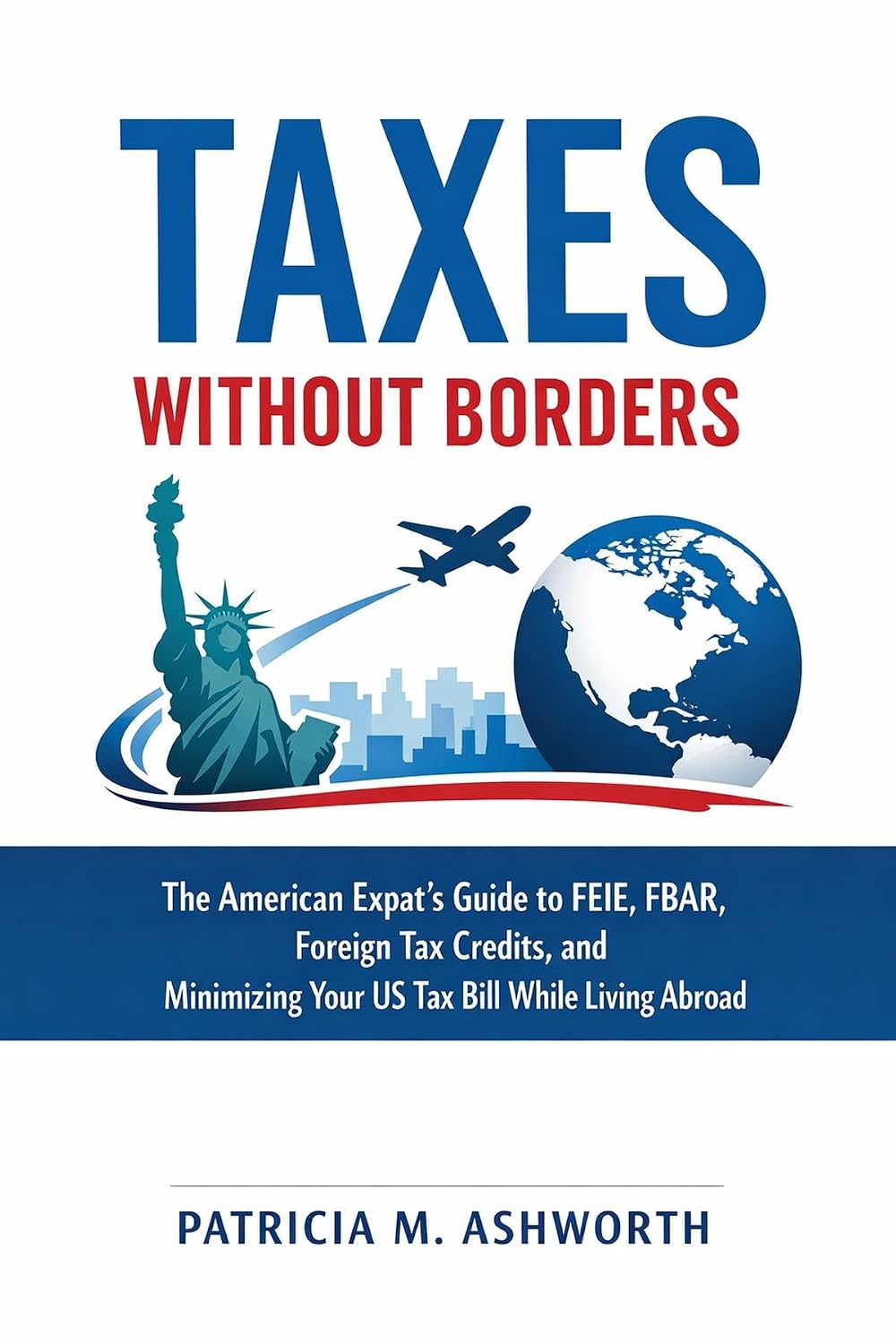 ler totalmente Taxes Without Borders: The American Expat's Guide to FEIE, FBAR, Foreign Tax Credits, and Minimizing Your US Tax Bill While Living Abroad (English Edition)