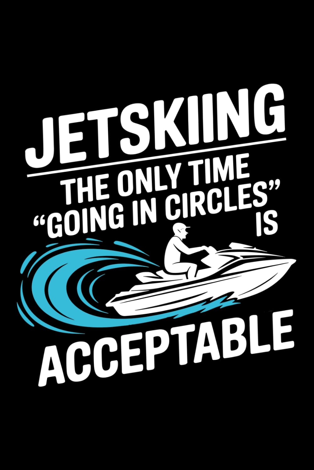 capítulo por capítulo baixar JETSKIING - THE ONLY TIME GOING IN CIRCLES IS ACCEPTABLE: A Laid-Back Watercraft Journal for Joyriding, Fun Logs & No-Destination Days