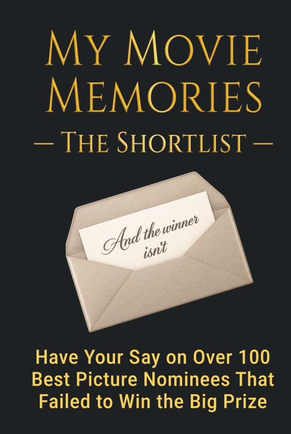 My Movie Memories — The Shortlist: Have Your Say on Over 100 Best Pictures Nominees That Failed to Win The Big Prize baixar livro de graça