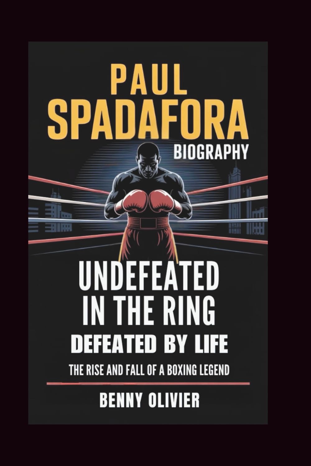 PAUL SPADAGORA BIOGRAPHY: Undefeated in the Ring, Defeated by Life - The Rise and Fall of a Boxing Legend baixar o livro de graça