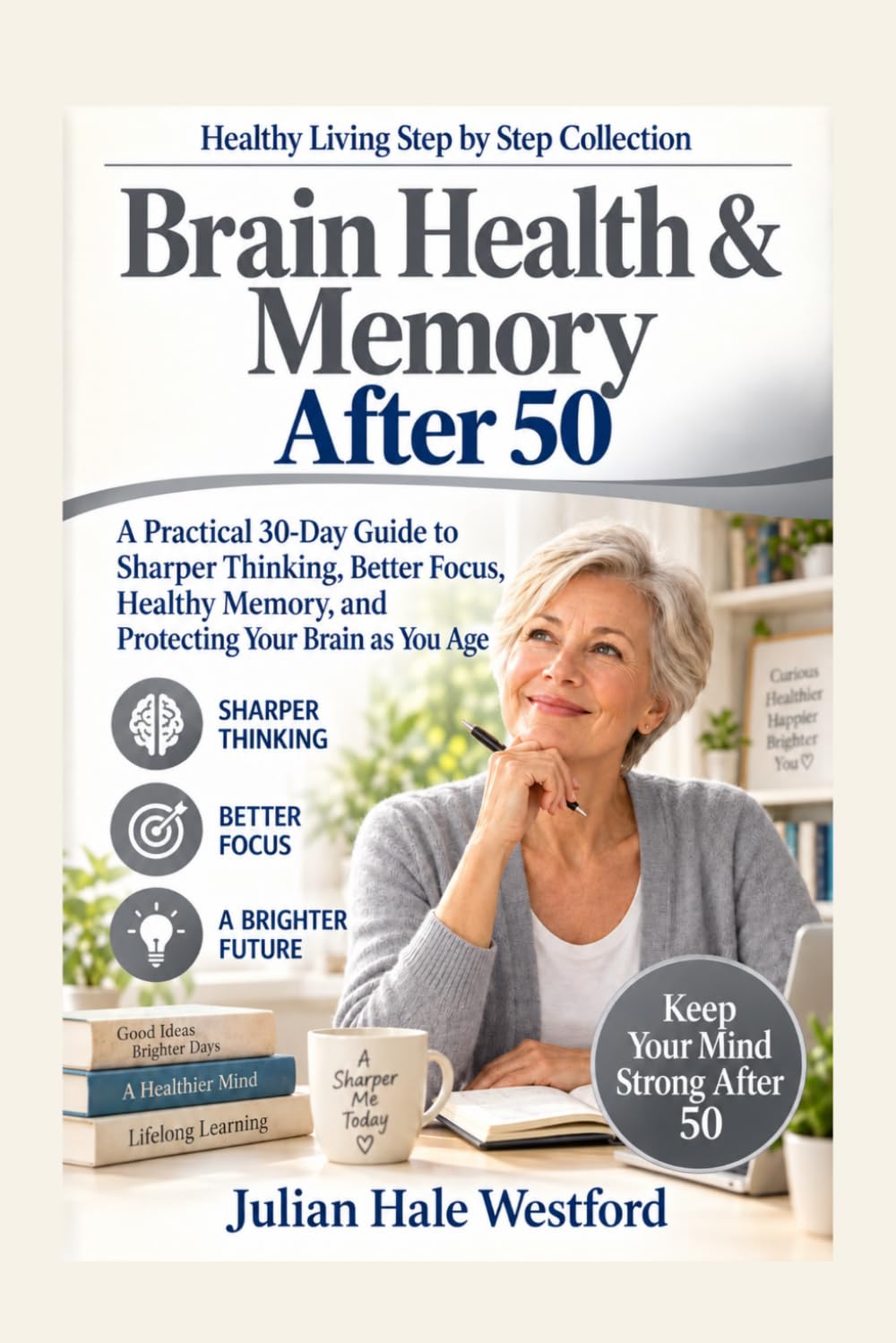 ler totalmente Brain Health & Memory After 50: A Practical 30-Day Guide to Sharper Thinking, Better Focus, Healthy Memory, and Protecting Your Brain as You Age (Healthy Living Step by Step Collection)