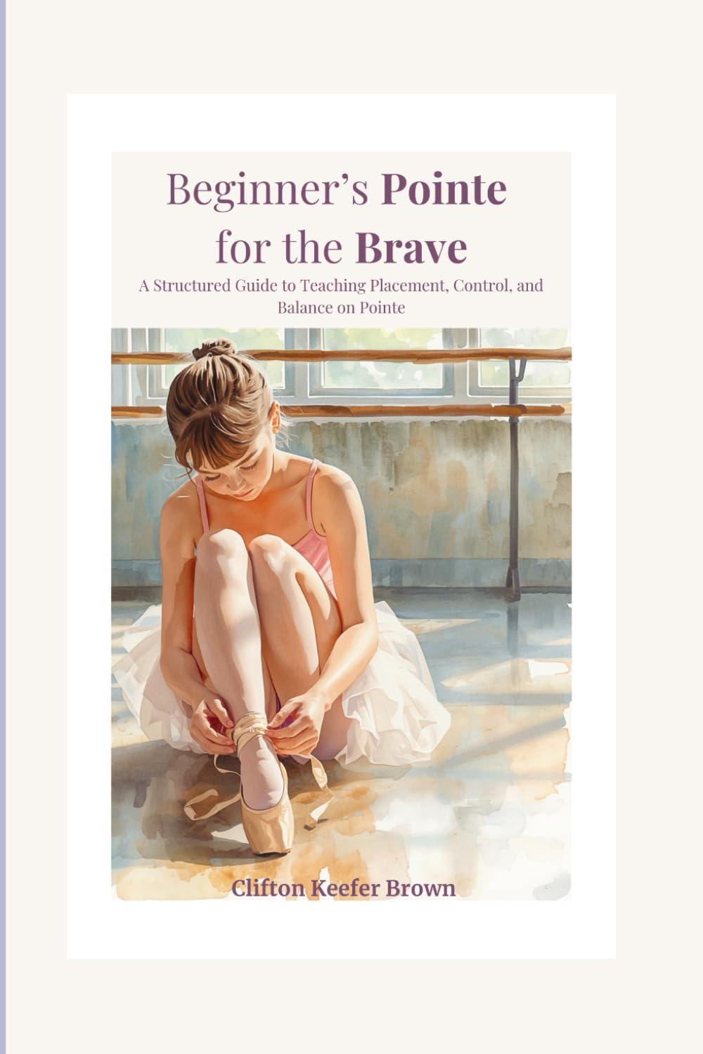 ler totalmente Beginner’s Pointe for the Brave: A Structured Approach to Teaching Beginner Pointe Work