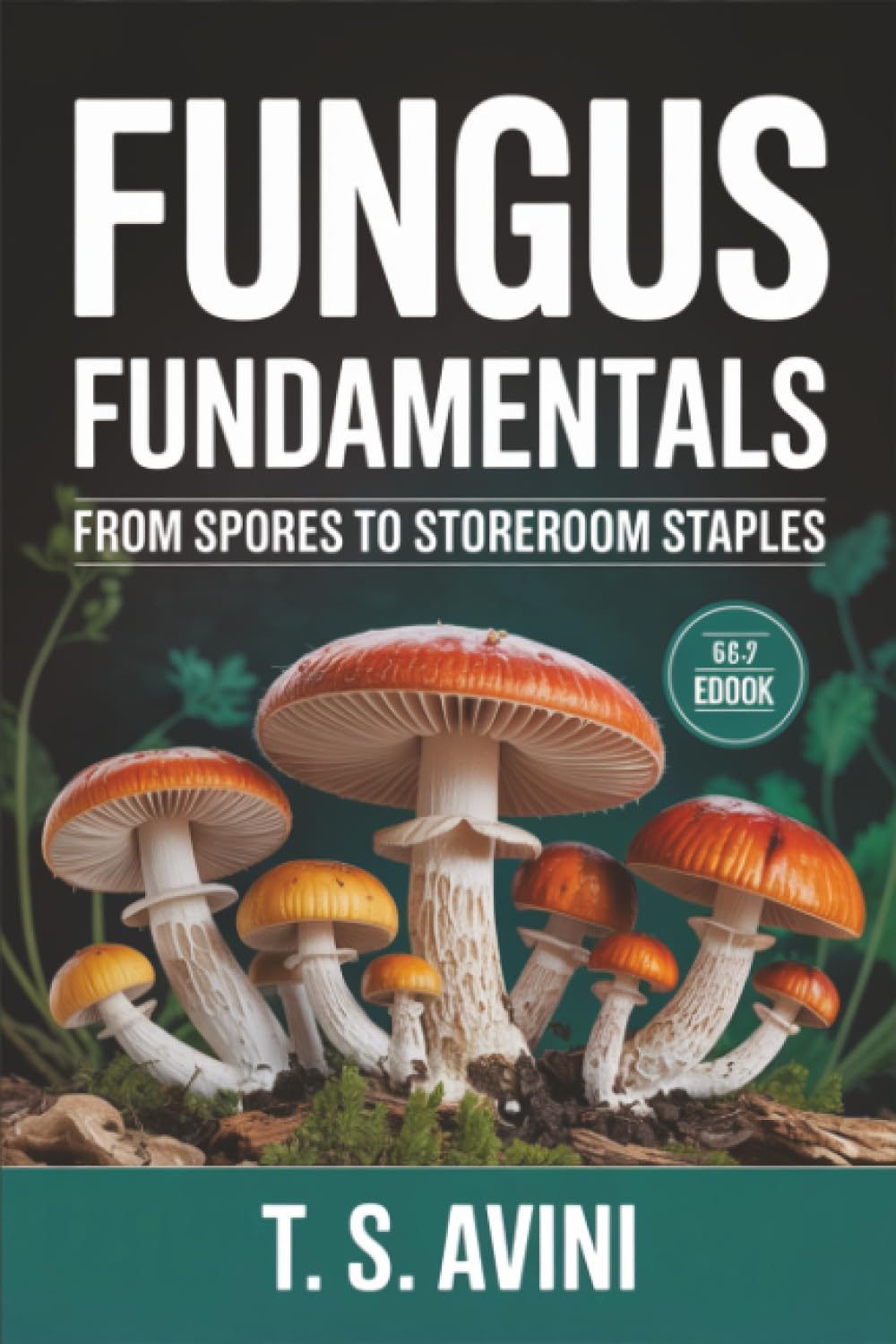 ler totalmente Fungus Fundamentals: From Spores to Storeroom Staples