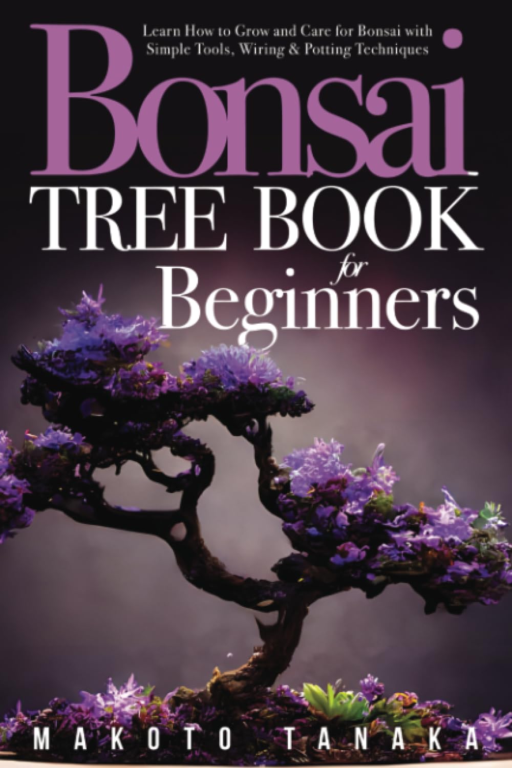 ler totalmente Bonsai Tree Book For Beginners: Learn How To Grow And Care For Bonsai With Simple Tools, Wiring & Potting Techniques