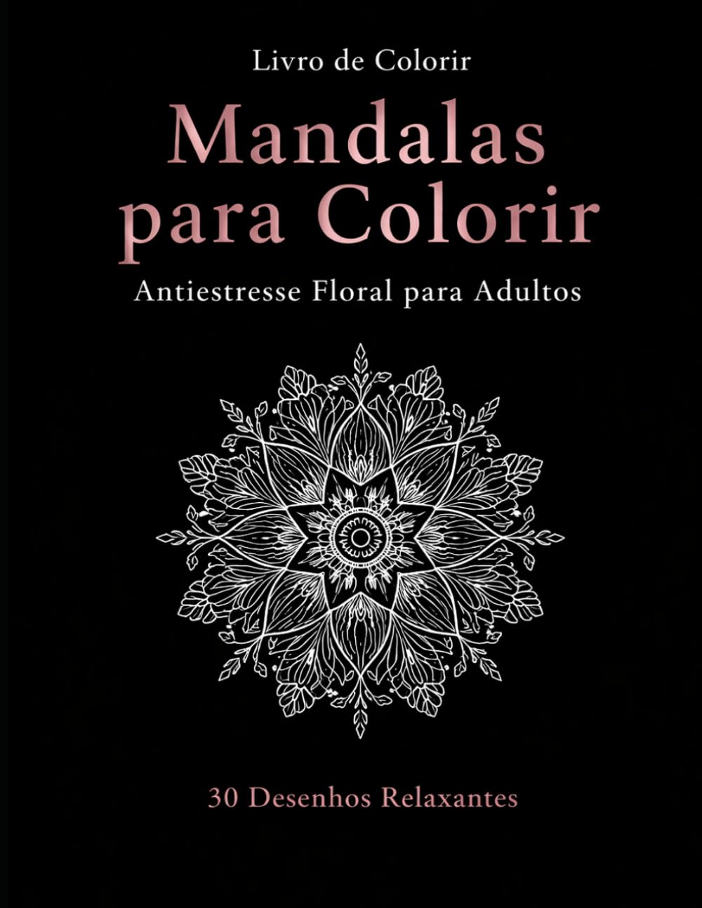 Mandalas para Colorir: Antiestresse Floral para Adultos: uma nova jornada30 Desenhos Relaxantes com Mandalas Florais Simples e Elegantes para Alívio ... Ansiedade e Mindfulness (Portuguese Edition)