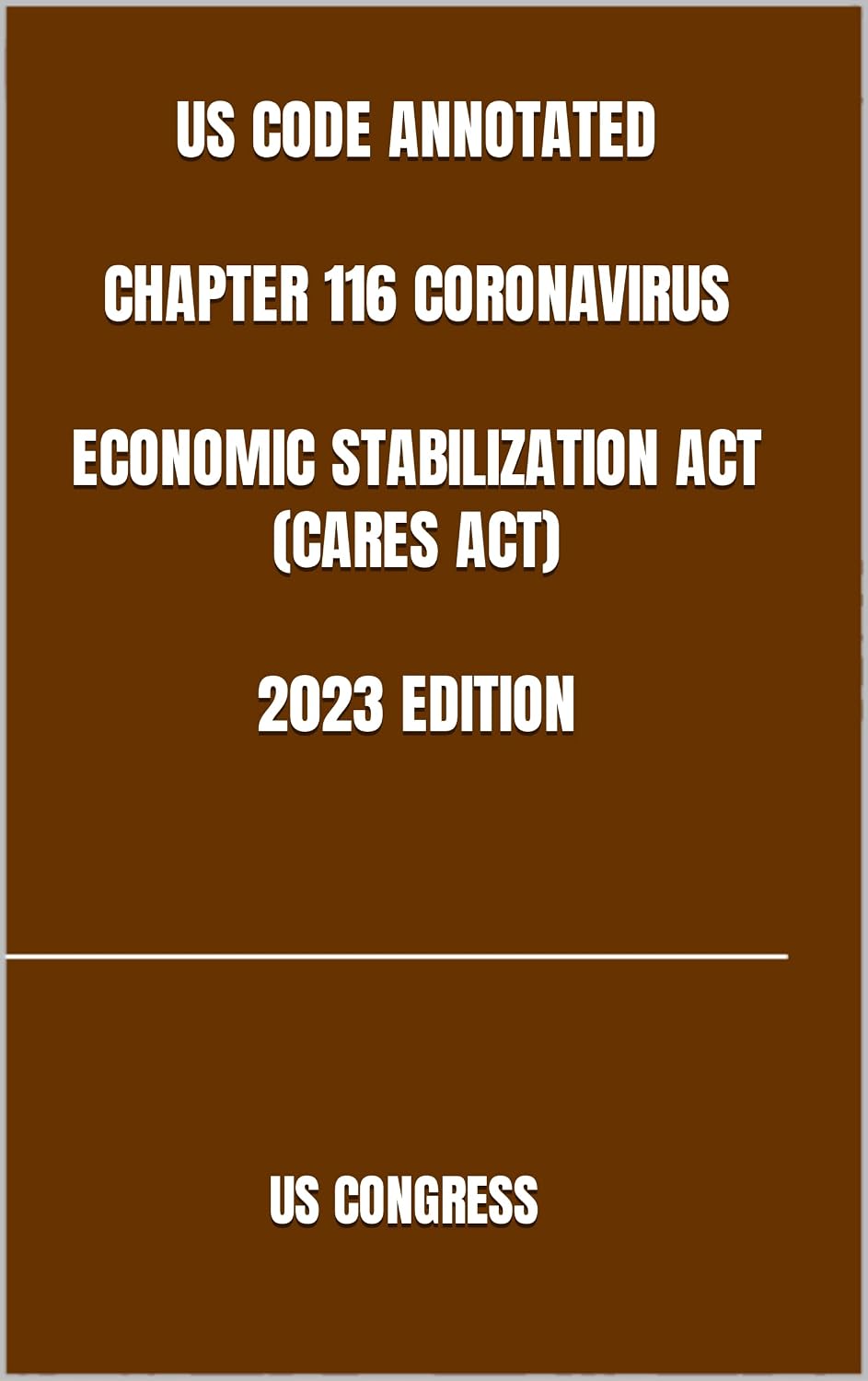 ler totalmente US CODE ANNOTATED CHAPTER 116 CORONAVIRUS ECONOMIC STABILIZATION ACT (CARES ACT) 2023 EDITION (English Edition)