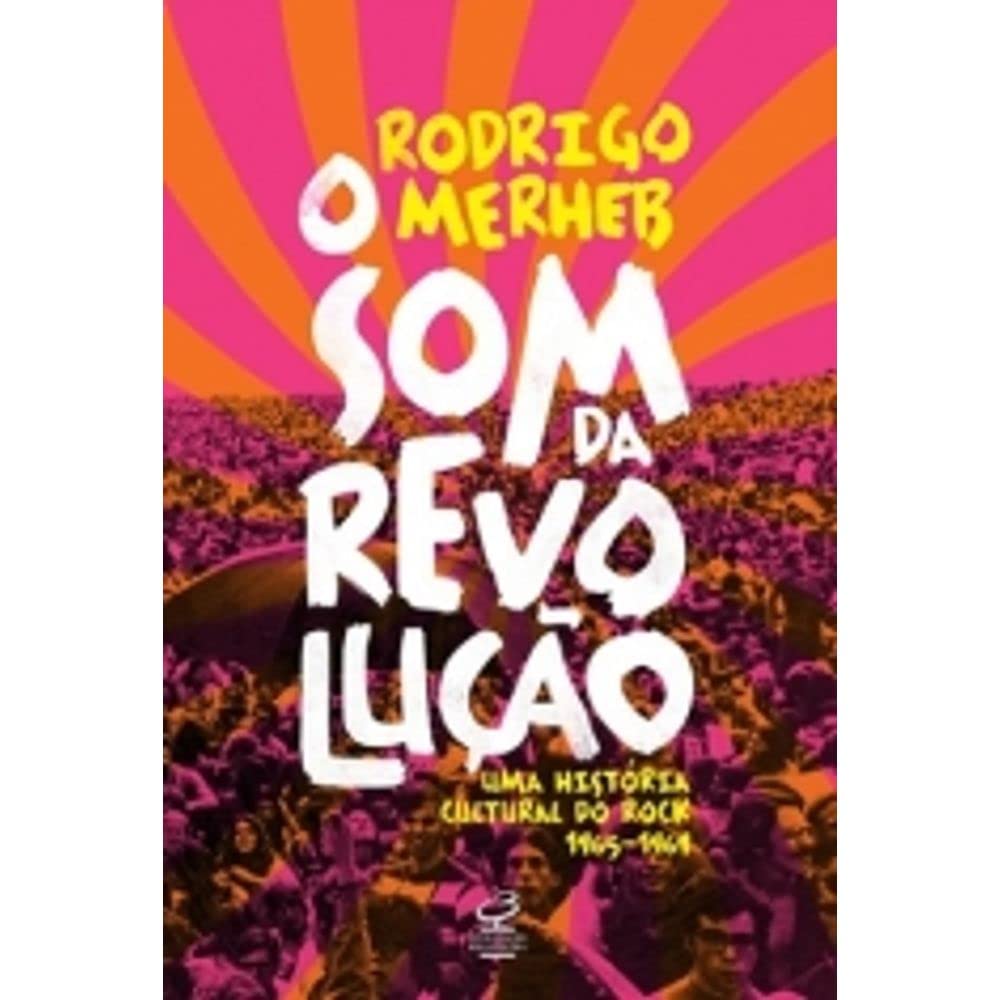 O som da revolução: Uma história cultural do rock (1965-1969): Uma história cultural do rock (1965-1969) baixar o livro de graça