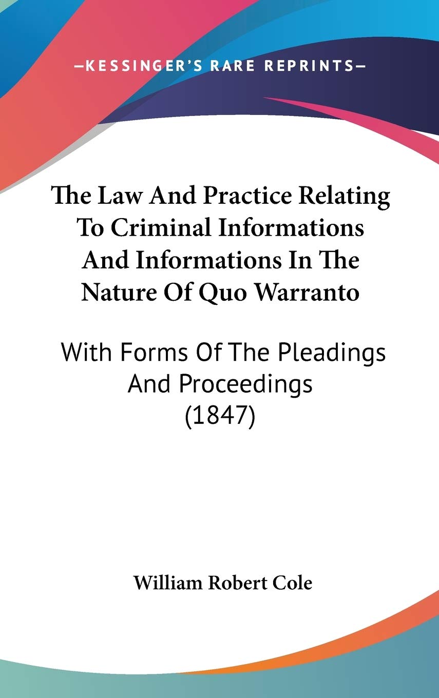 ler totalmente The Law And Practice Relating To Criminal Informations And Informations In The Nature Of Quo Warranto: With Forms Of The Pleadings And Proceedings (1847)