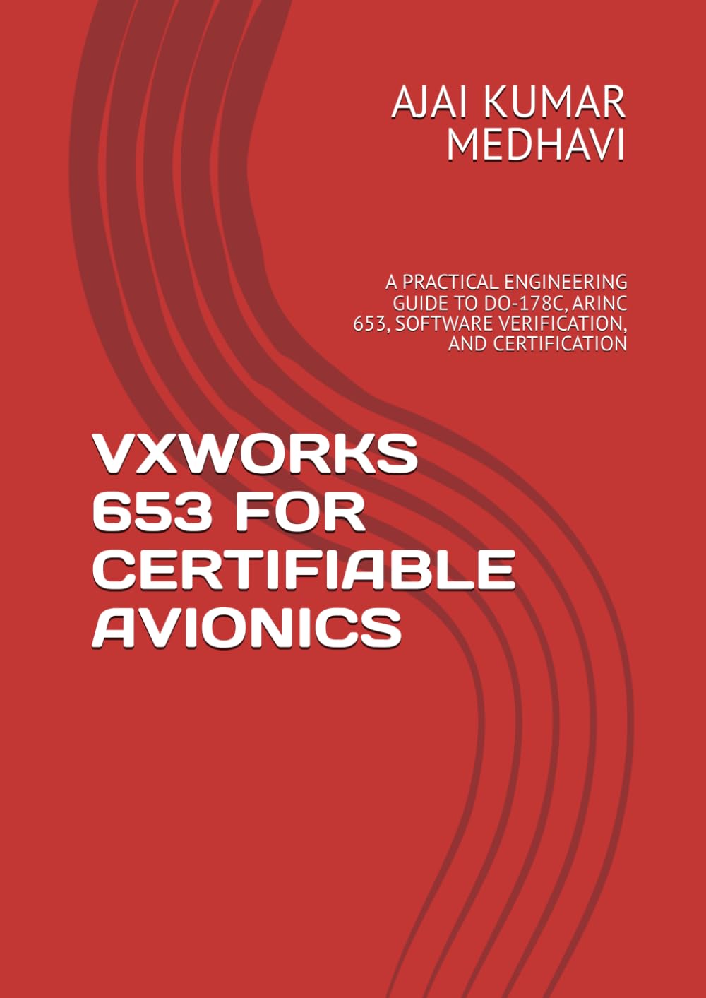 VXWORKS 653 FOR CERTIFIABLE AVIONICS: A PRACTICAL ENGINEERING GUIDE TO DO-178C, ARINC 653, SOFTWARE VERIFICATION, AND CERTIFICATION