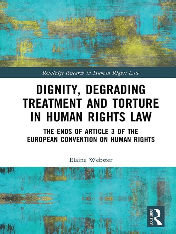 ler totalmente Dignity, Degrading Treatment and Torture in Human Rights Law: The Ends of Article 3 of the European Convention on Human Rights (Routledge Research in Human Rights Law) (English Edition)