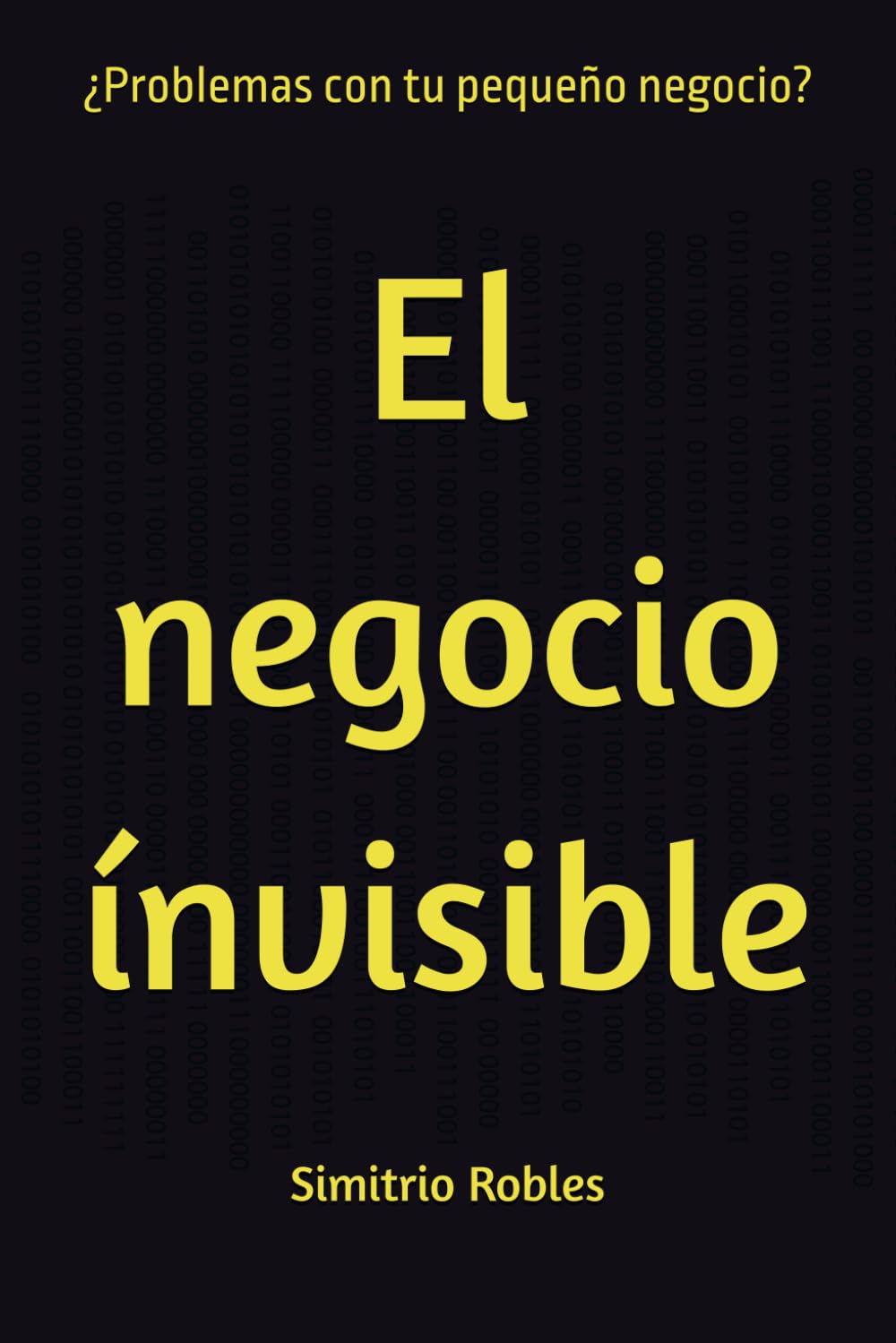 El negocio ínvisible: ¿Problemas con tu pequeño negocio? baixar o livro de graça
