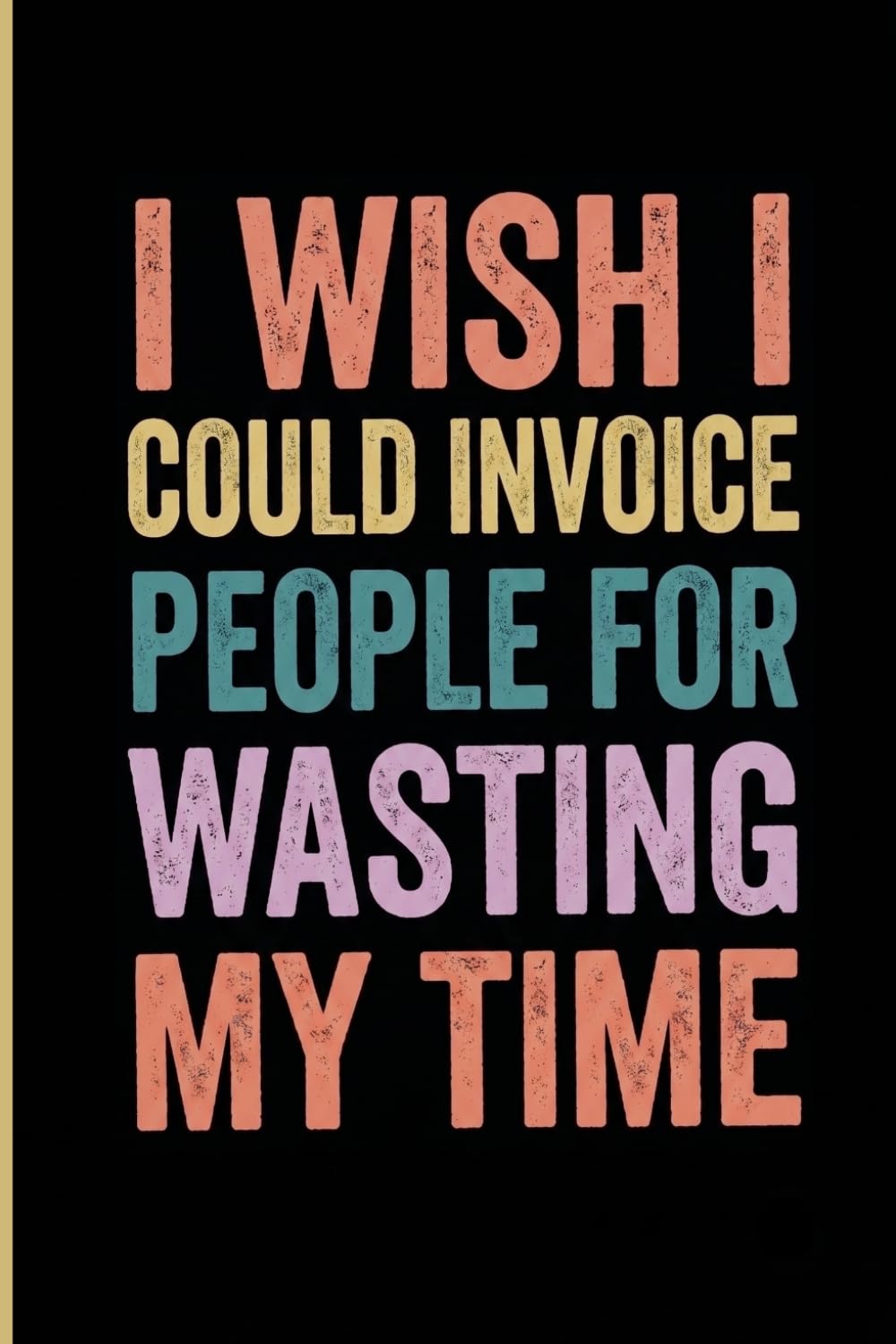 I Wish I Could Invoice People For Wasting My Time: Blank Lined Office Gag Gift Notebook for Coworkers, Employees, and Friends baixar o livro de graça
