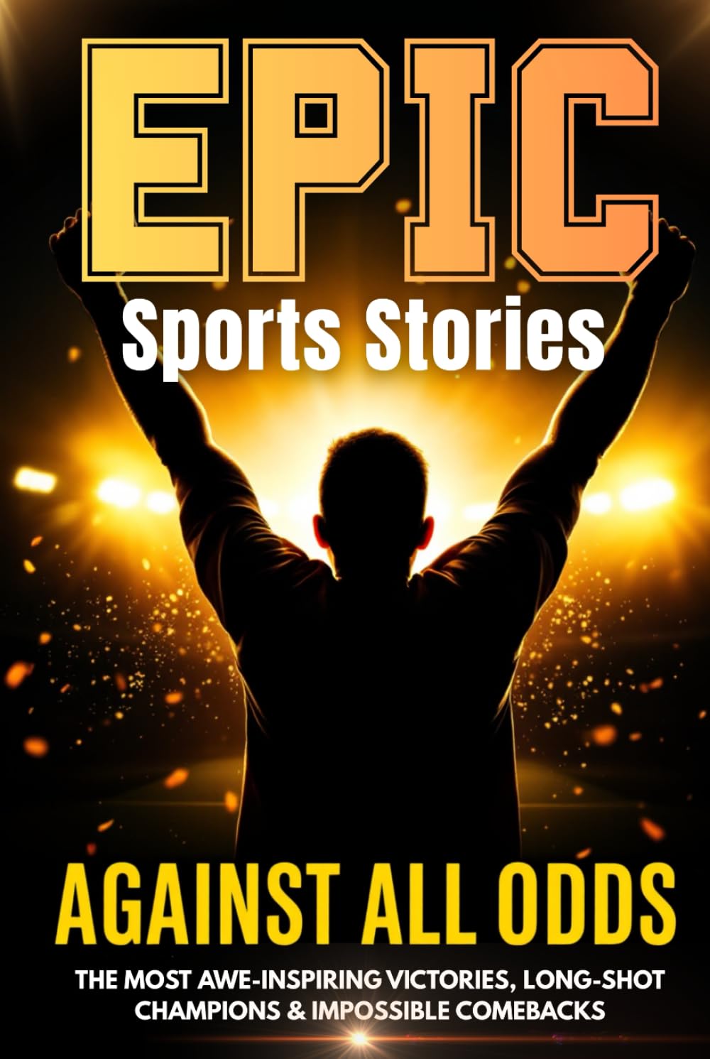Against All Odds: Epic True Sports Stories for Teens About Underdogs, Long-Shot Champions & Impossible Comebacks (EPIC Facts & Trivia Collection) baixar livro de graça